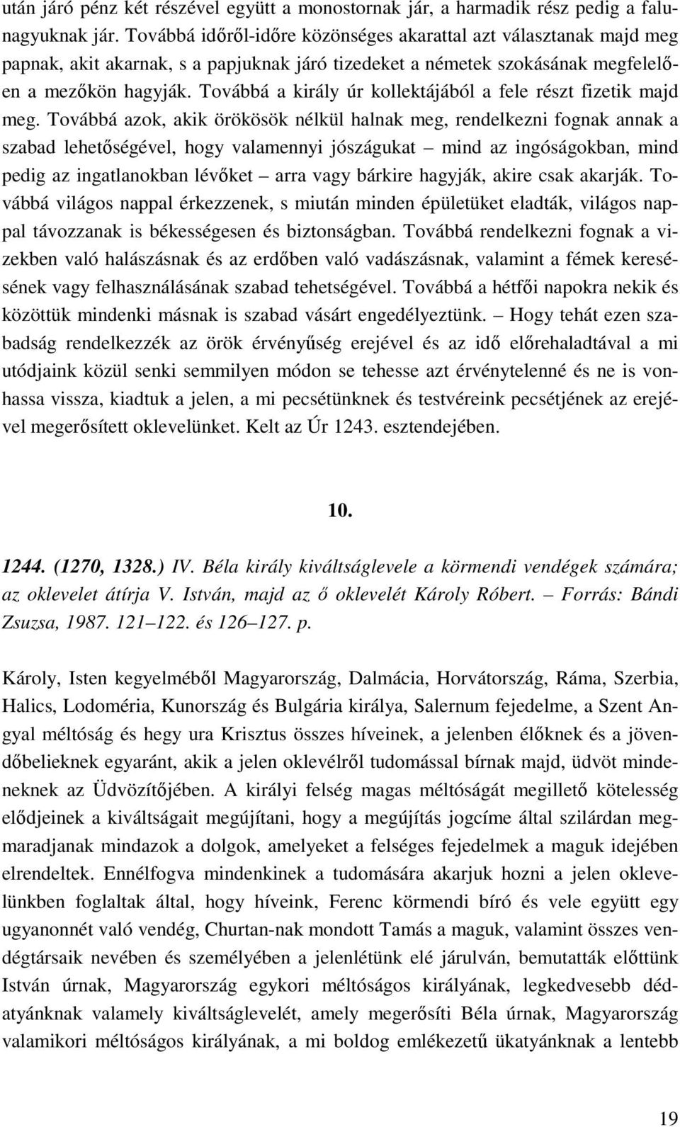 Továbbá a király úr kollektájából a fele részt fizetik majd meg.