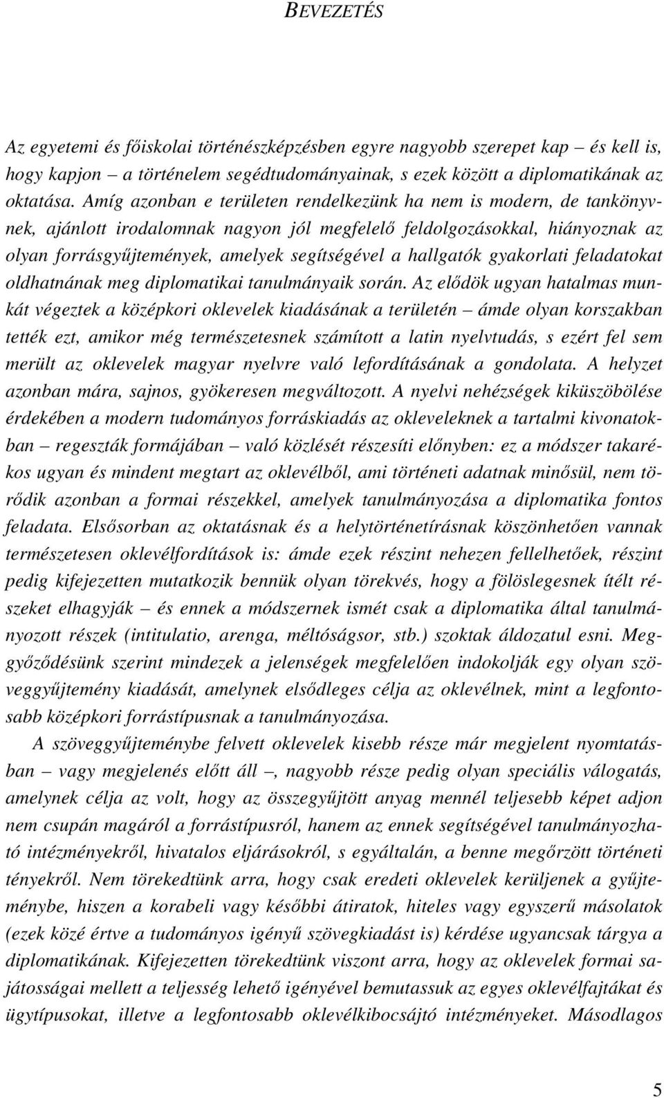 hallgatók gyakorlati feladatokat oldhatnának meg diplomatikai tanulmányaik során.