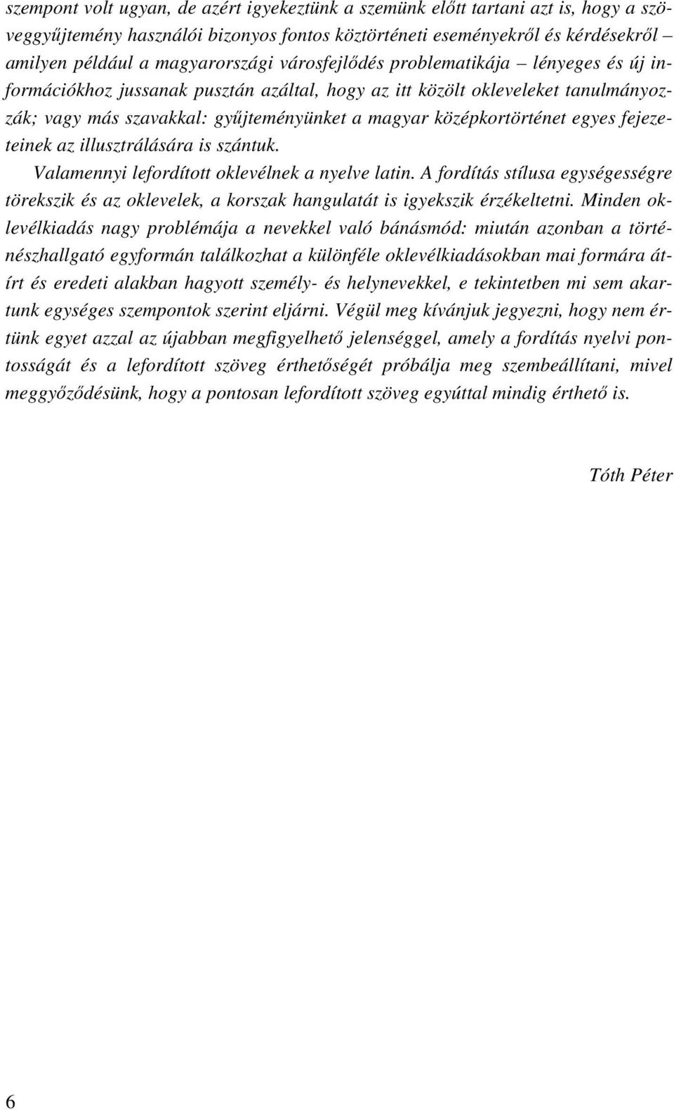 fejezeteinek az illusztrálására is szántuk. Valamennyi lefordított oklevélnek a nyelve latin.