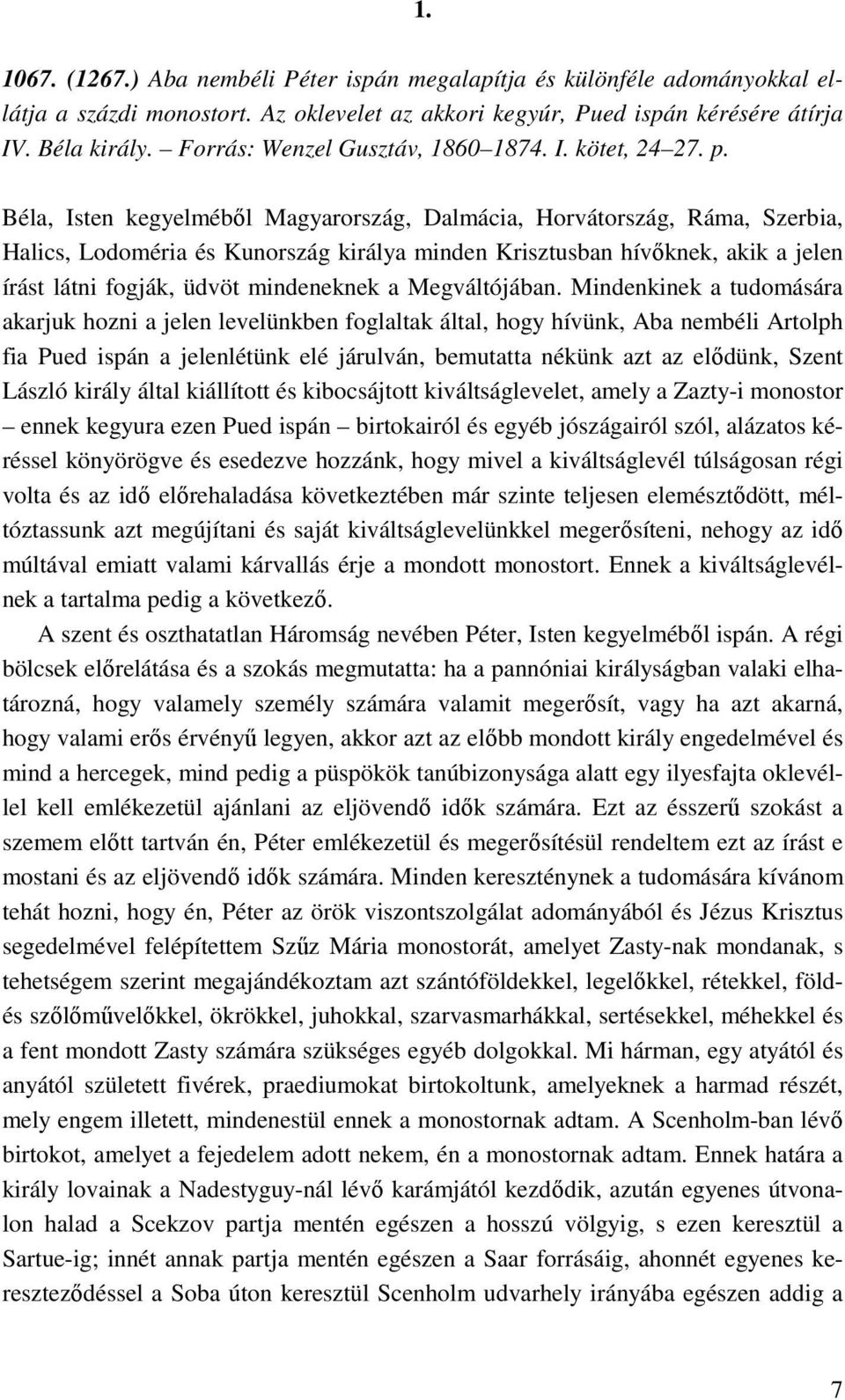 Béla, Isten kegyelmébıl Magyarország, Dalmácia, Horvátország, Ráma, Szerbia, Halics, Lodoméria és Kunország királya minden Krisztusban hívıknek, akik a jelen írást látni fogják, üdvöt mindeneknek a