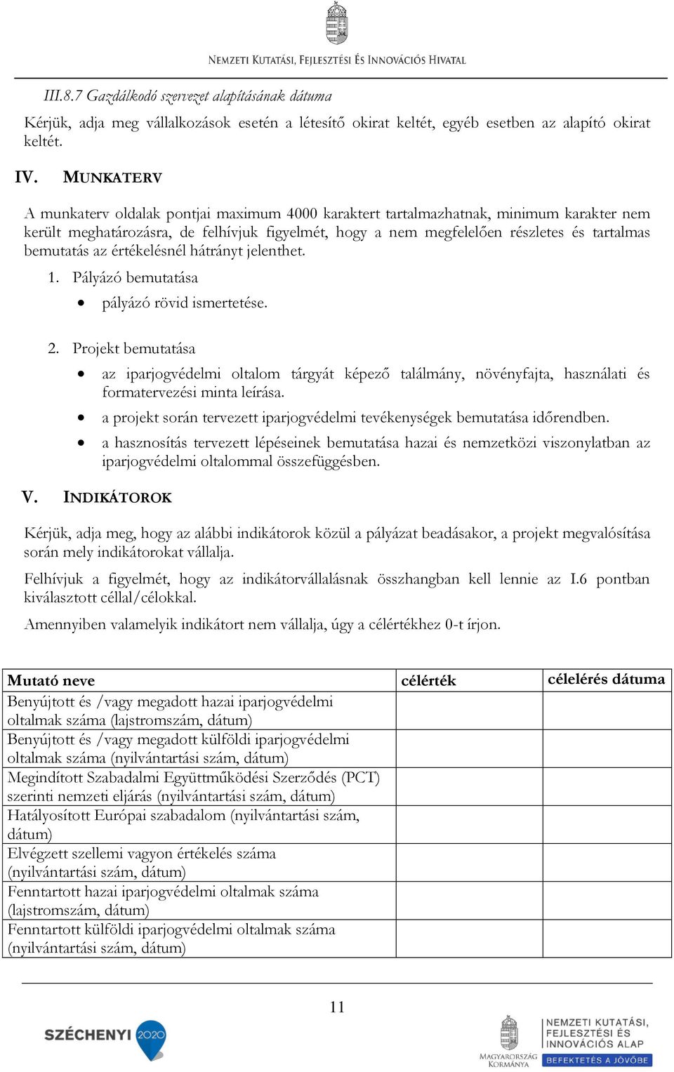 bemutatás az értékelésnél hátrányt jelenthet. 1. Pályázó bemutatása pályázó rövid ismertetése. 2. Projekt bemutatása V.