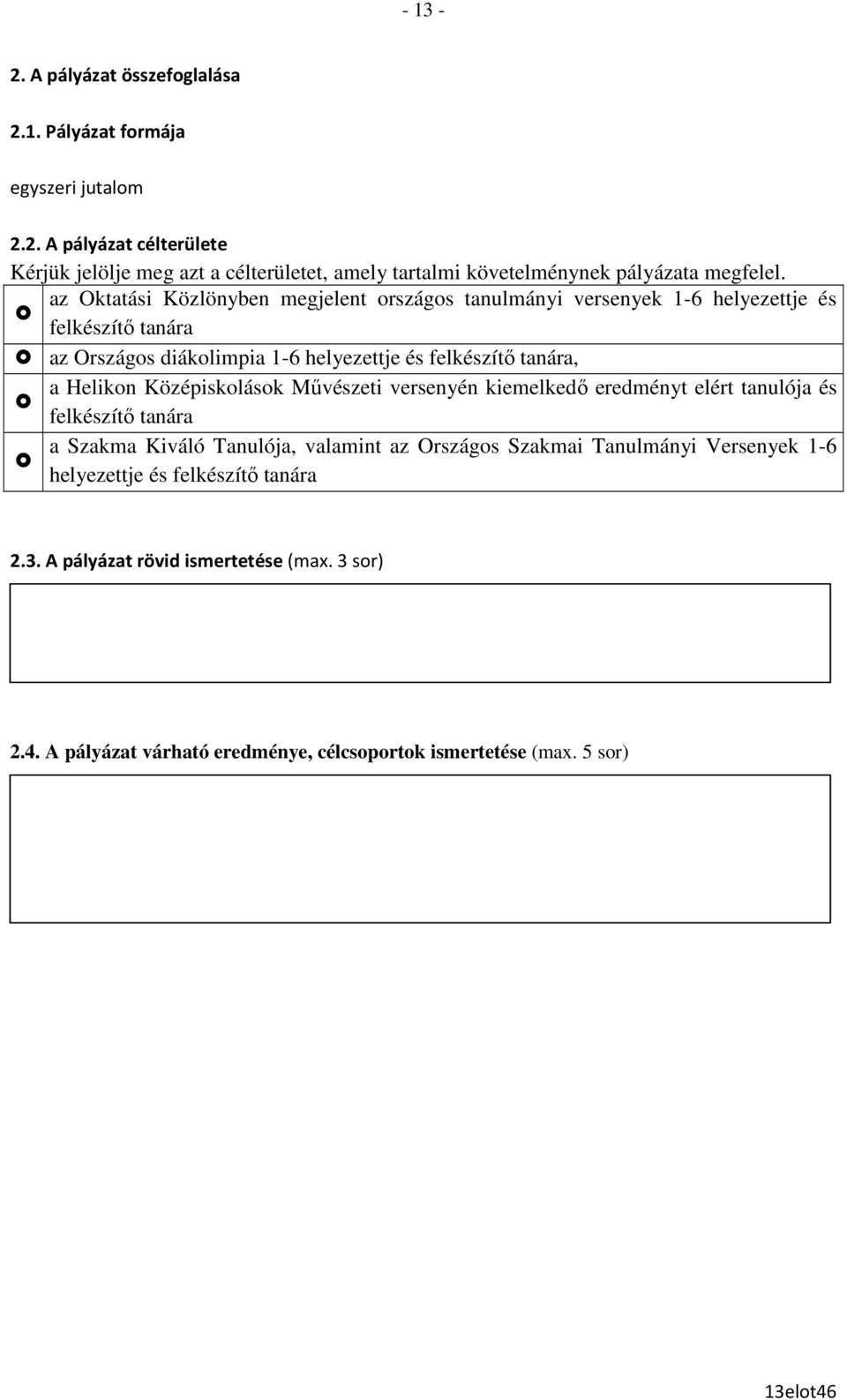 Középiskolások Mővészeti versenyén kiemelkedı eredményt elért tanulója és felkészítı tanára a Szakma Kiváló Tanulója, valamint az Országos Szakmai Tanulmányi Versenyek 1-6