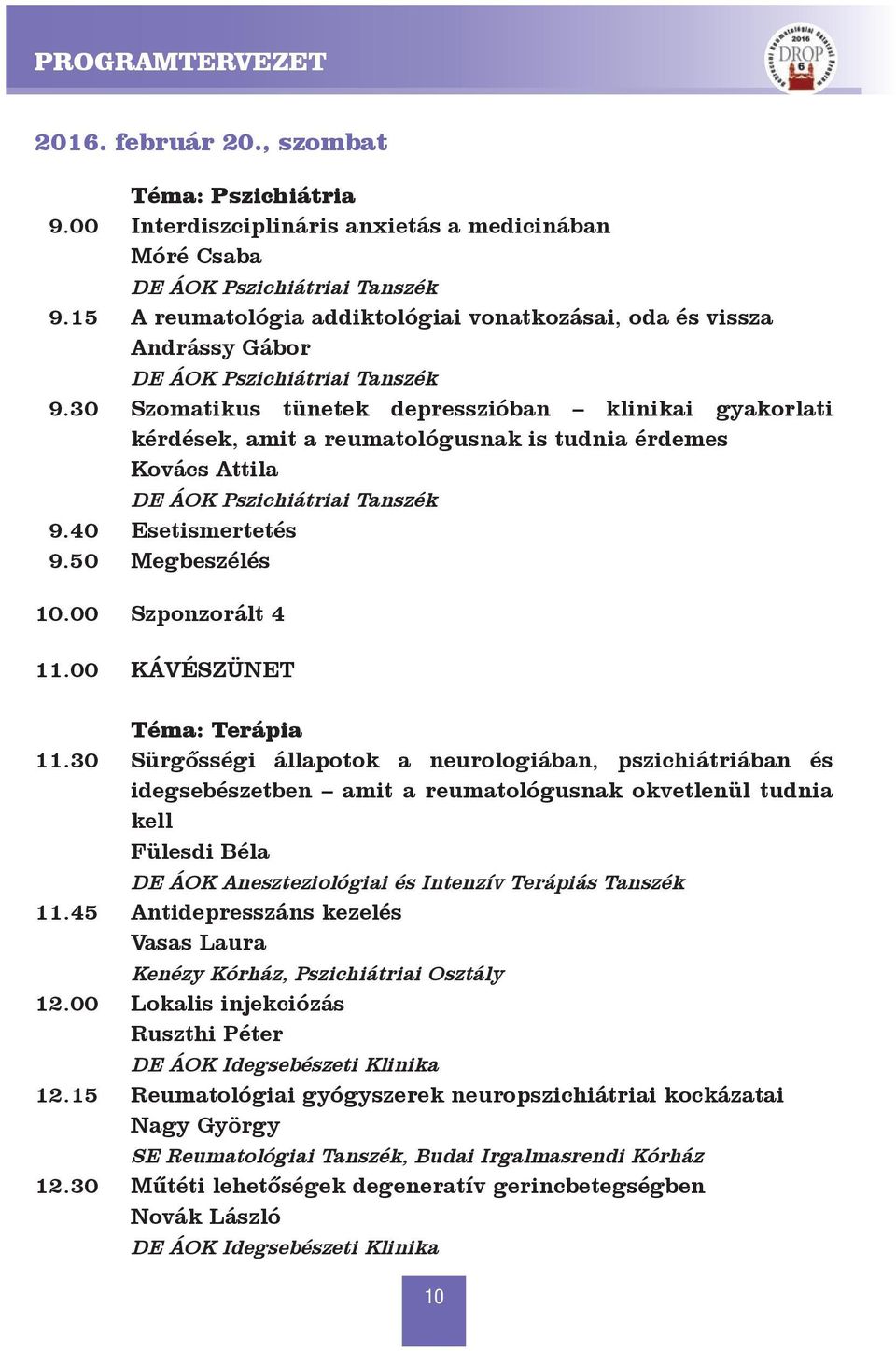 30 Szomatikus tünetek depresszióban klinikai gyakorlati kérdések, amit a reumatológusnak is tudnia érdemes Kovács Attila DE ÁOK Pszichiátriai Tanszék 9.40 Esetismertetés 9.50 Megbeszélés 10.