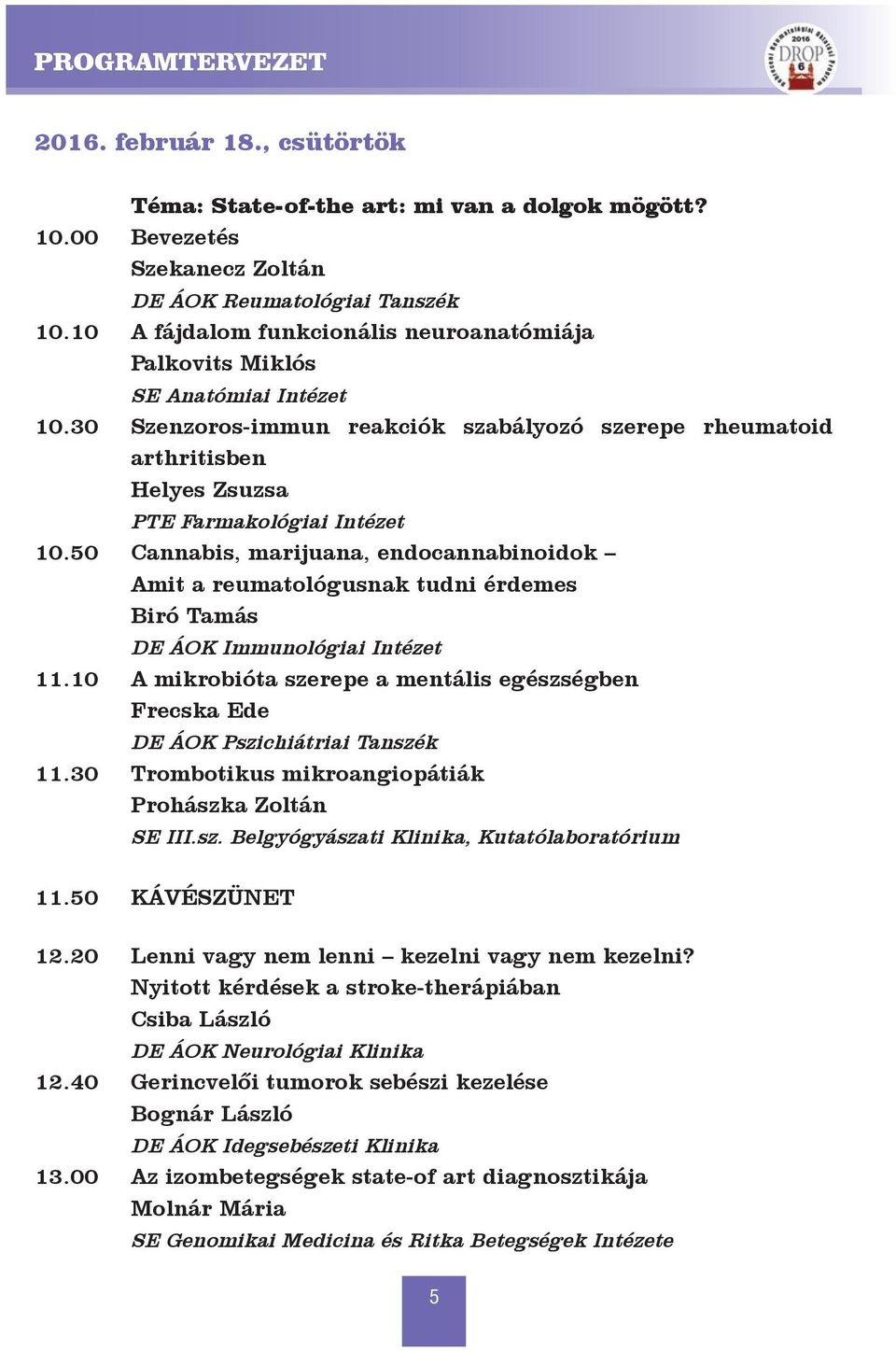 50 Cannabis, marijuana, endocannabinoidok Amit a reumatológusnak tudni érdemes Biró Tamás DE ÁOK Immunológiai Intézet 11.