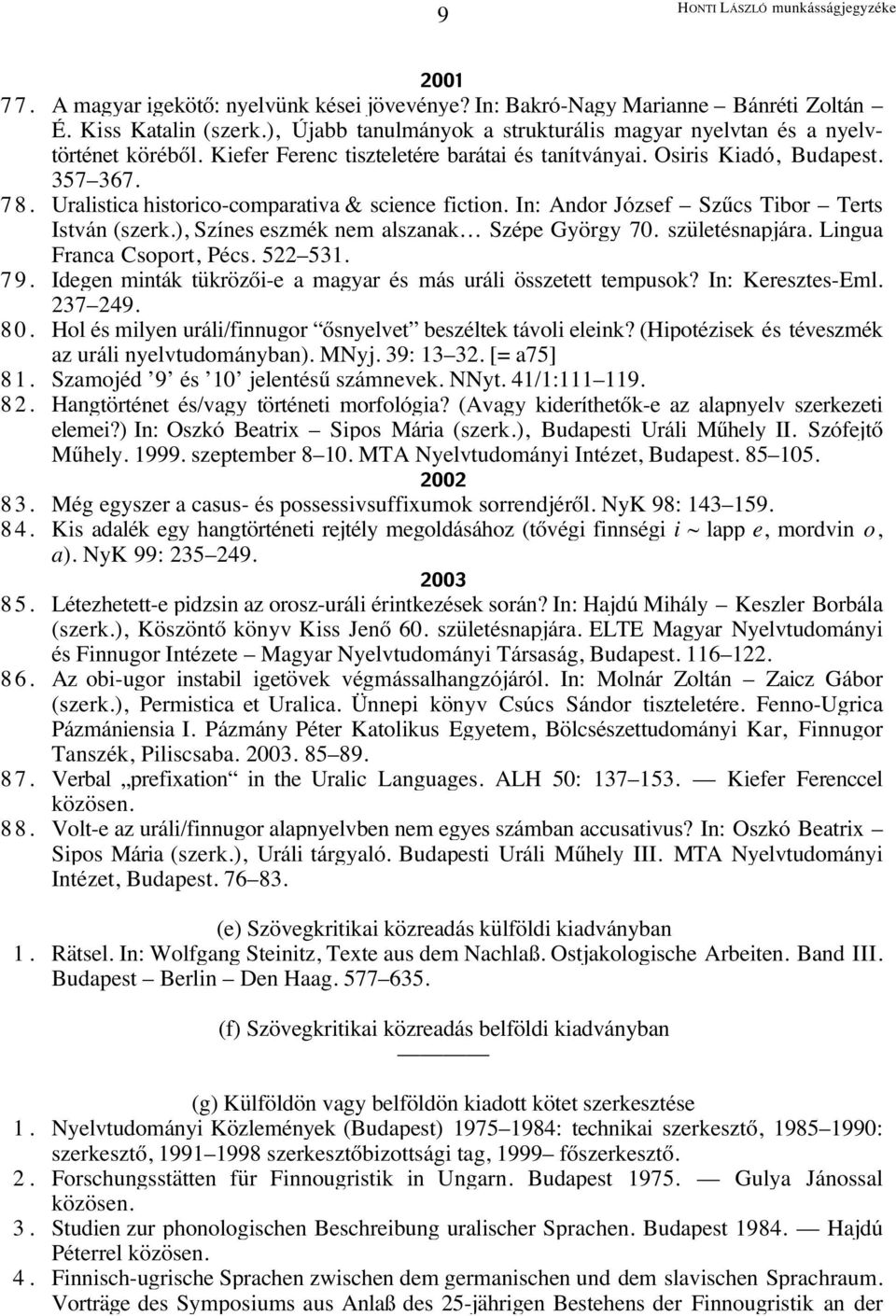 Uralistica historico-comparativa & science fiction. In: Andor József Szıcs Tibor Terts István (szerk.), Színes eszmék nem alszanak Szépe György 70. születésnapjára. Lingua Franca Csoport, Pécs.