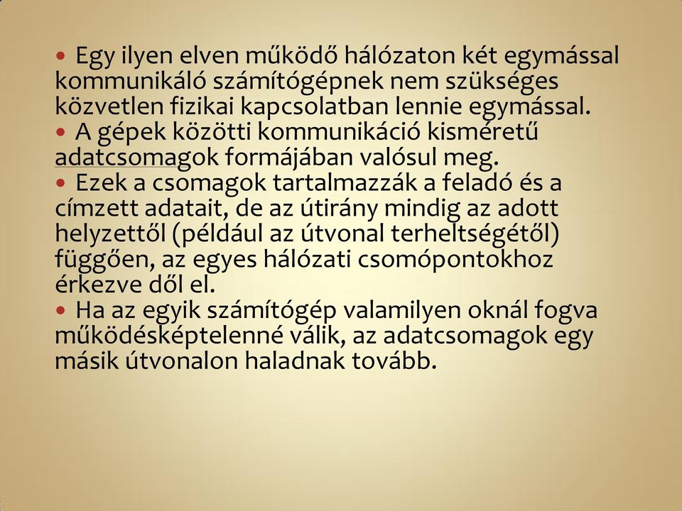 Ezek a csomagok tartalmazzák a feladó és a címzett adatait, de az útirány mindig az adott helyzettől (például az útvonal