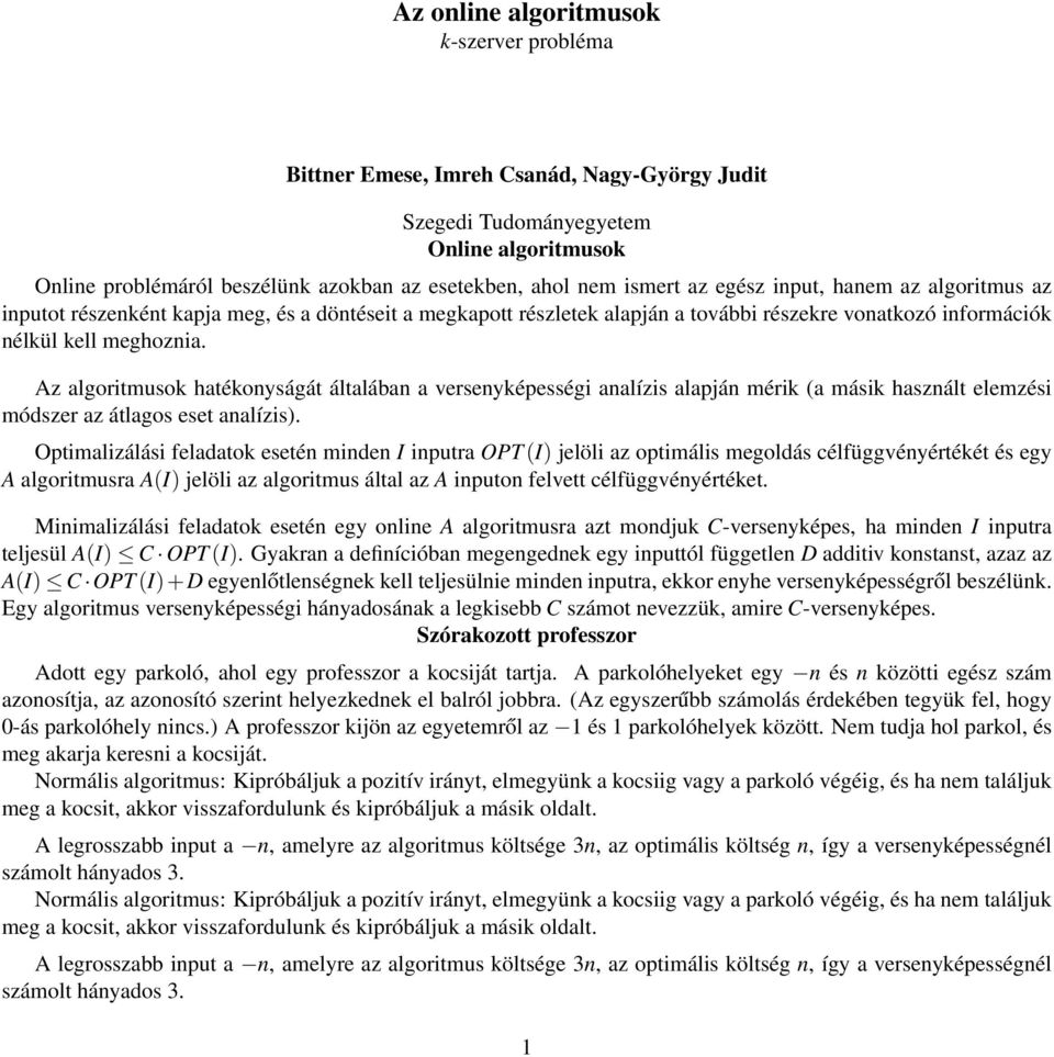 Az algoritmusok hatékonyságát általában a versenyképességi analízis alapján mérik (a másik használt elemzési módszer az átlagos eset analízis).