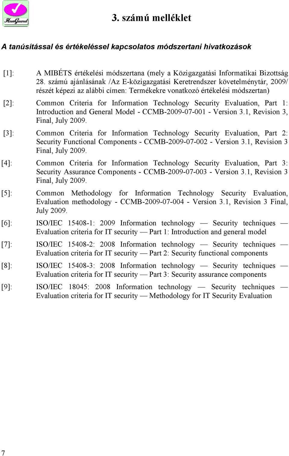 Security Evaluation, Part 1: Introduction and General Model - CCMB-2009-07-001 - Version 3.1, Revision 3, Final, July 2009.