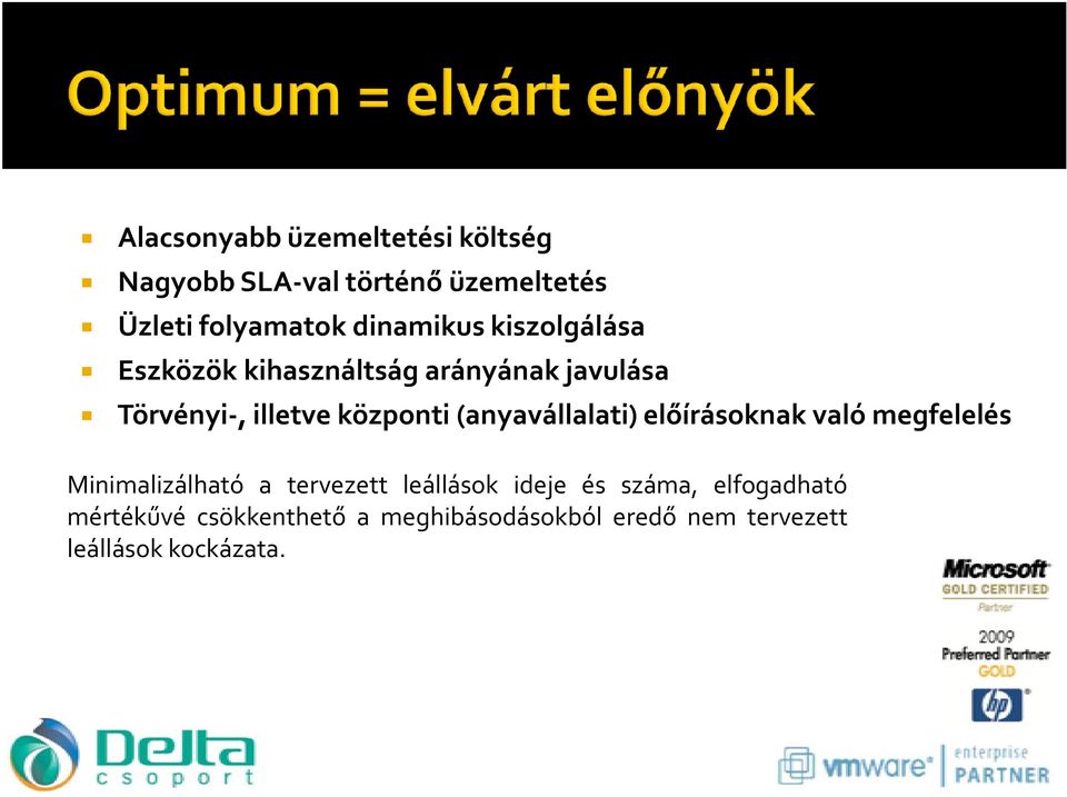 (anyavállalati) előírásoknak való megfelelés Minimalizálható a tervezett leállások ideje és