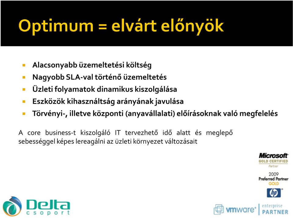 központi (anyavállalati) előírásoknak való megfelelés A core business-t kiszolgáló IT
