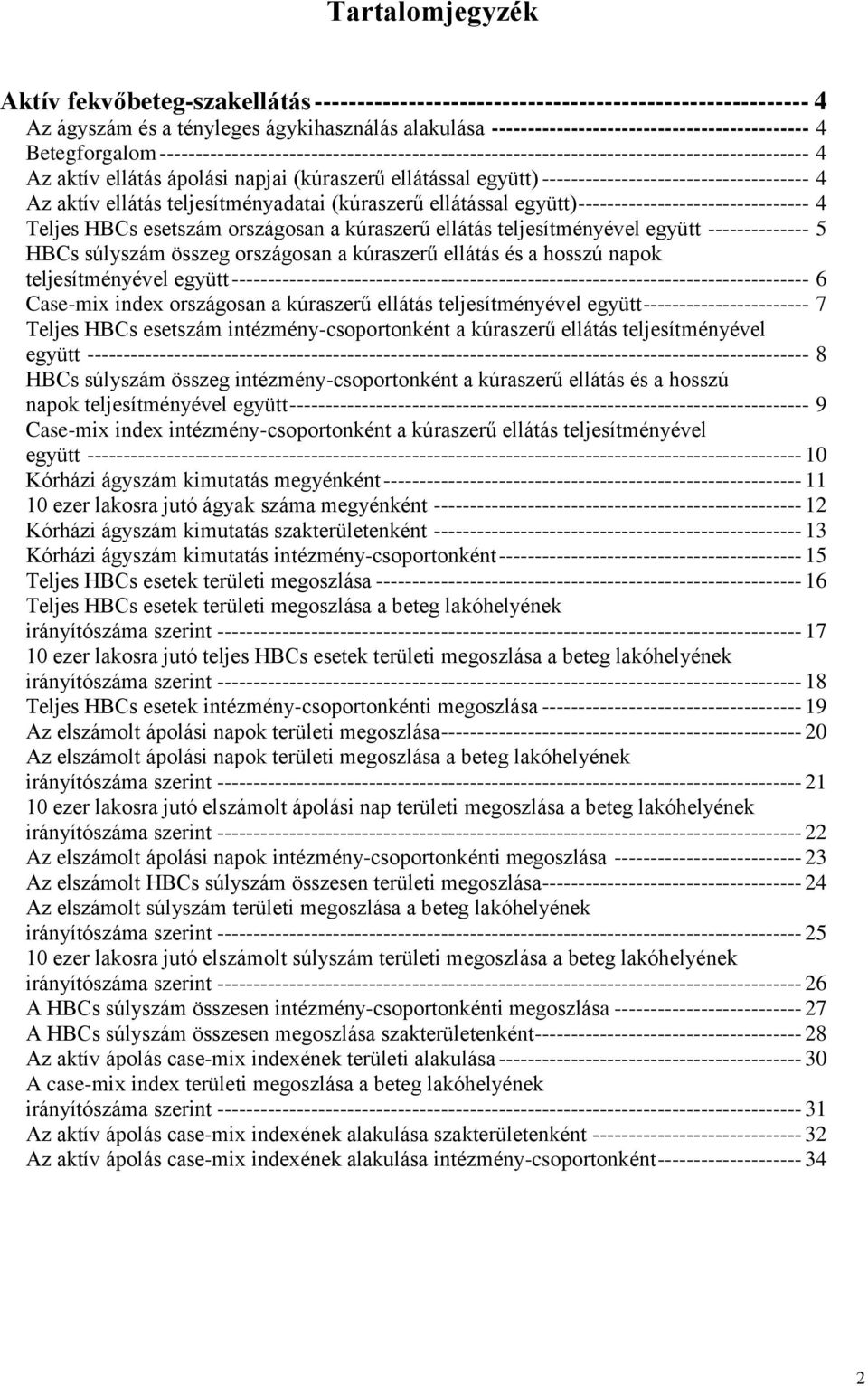 ellátással együtt) ------------------------------------- 4 Az aktív ellátás teljesítményadatai (kúraszerű ellátással együtt) -------------------------------- 4 Teljes HBCs esetszám országosan a