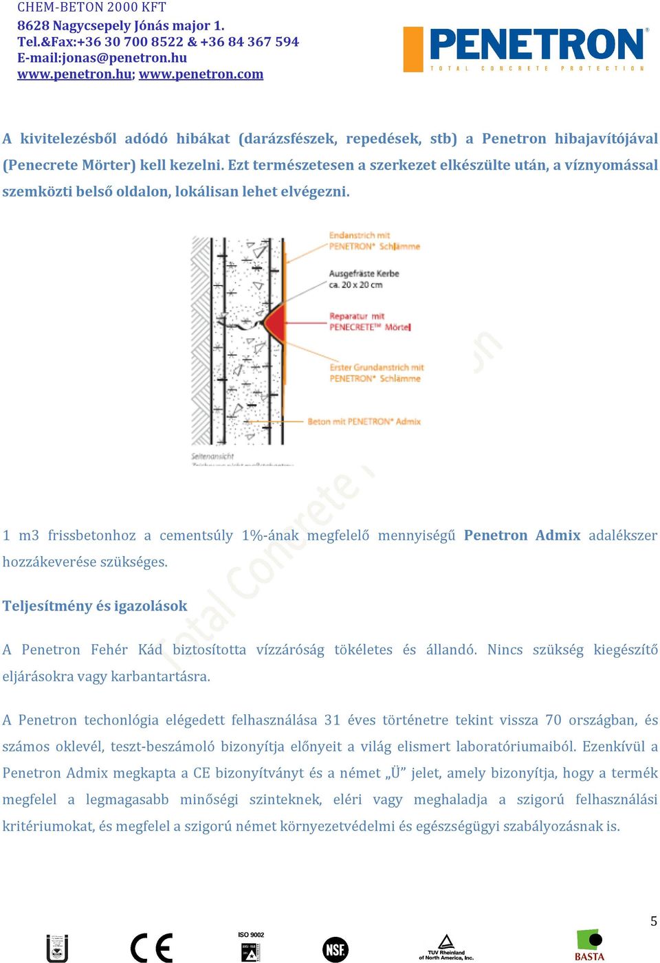 1 m3 frissbetonhoz a cementsúly 1%-ának megfelelő mennyiségű Penetron Admix adalékszer hozzákeverése szükséges.