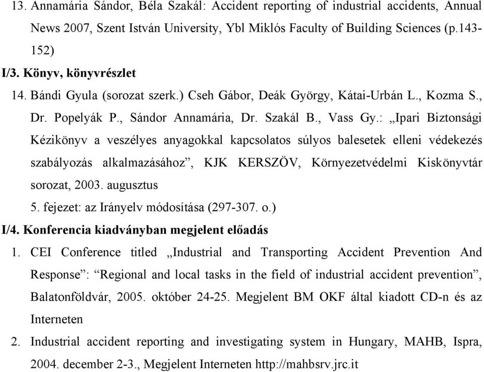 : Ipari Biztonsági Kézikönyv a veszélyes anyagokkal kapcsolatos súlyos balesetek elleni védekezés szabályozás alkalmazásához, KJK KERSZÖV, Környezetvédelmi Kiskönyvtár sorozat, 2003. augusztus 5.