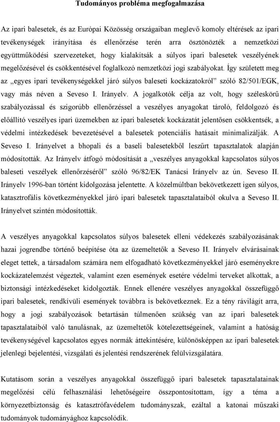 Így született meg az egyes ipari tevékenységekkel járó súlyos baleseti kockázatokról szóló 82/501/EGK, vagy más néven a Seveso I. Irányelv.
