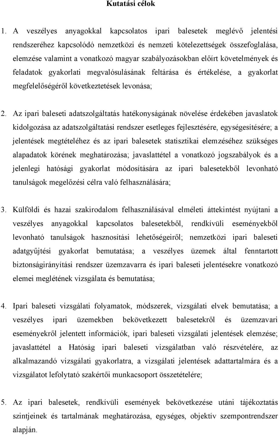 szabályozásokban előírt követelmények és feladatok gyakorlati megvalósulásának feltárása és értékelése, a gyakorlat megfelelőségéről következtetések levonása; 2.