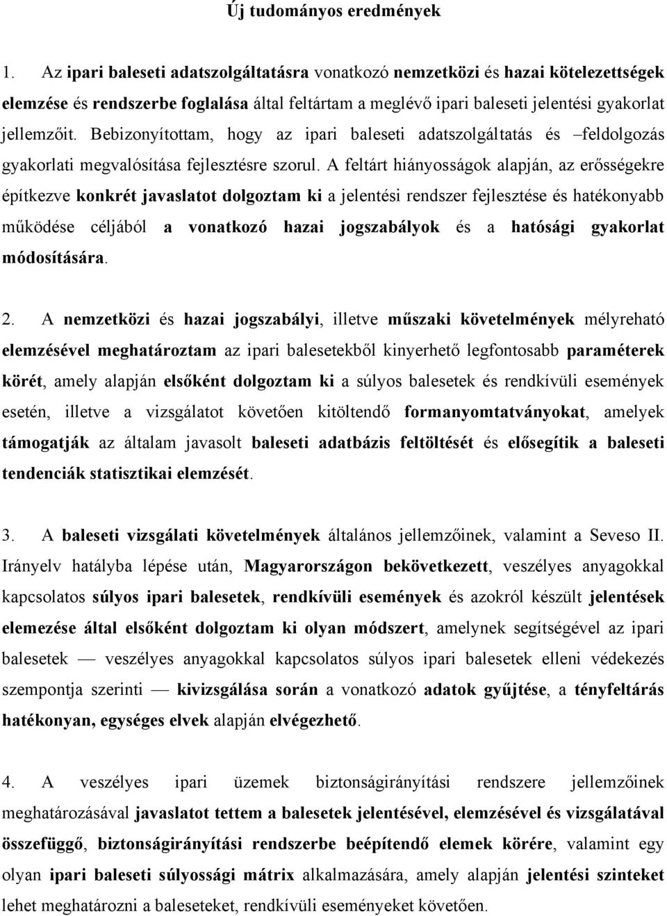 Bebizonyítottam, hogy az ipari baleseti adatszolgáltatás és feldolgozás gyakorlati megvalósítása fejlesztésre szorul.