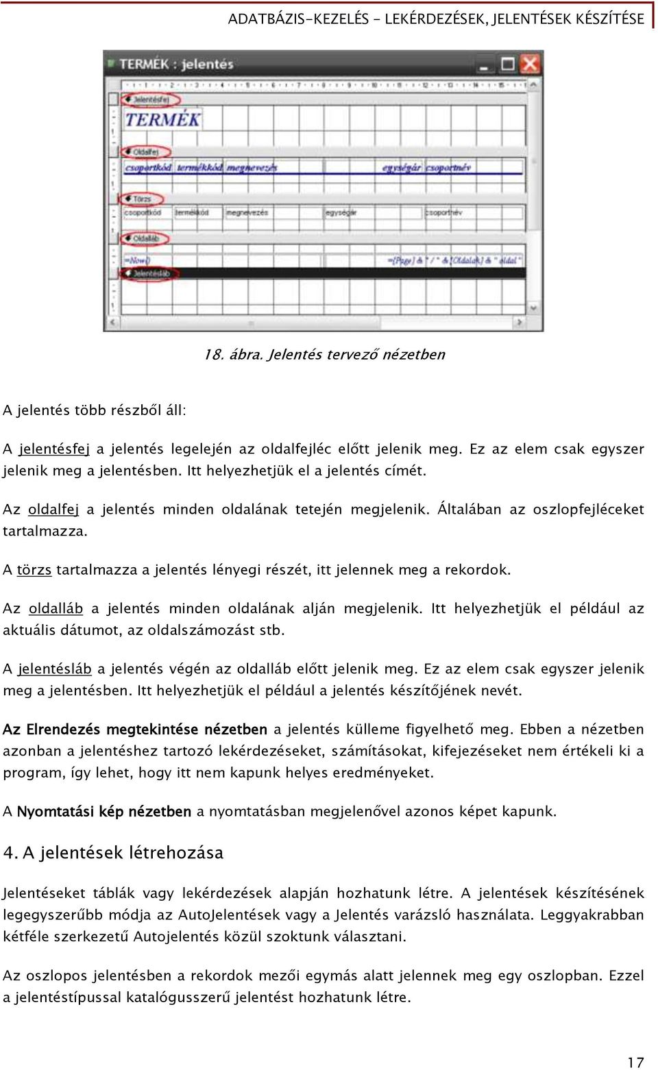 A törzs tartalmazza a jelentés lényegi részét, itt jelennek meg a rekordok. Az oldalláb a jelentés minden oldalának alján megjelenik.