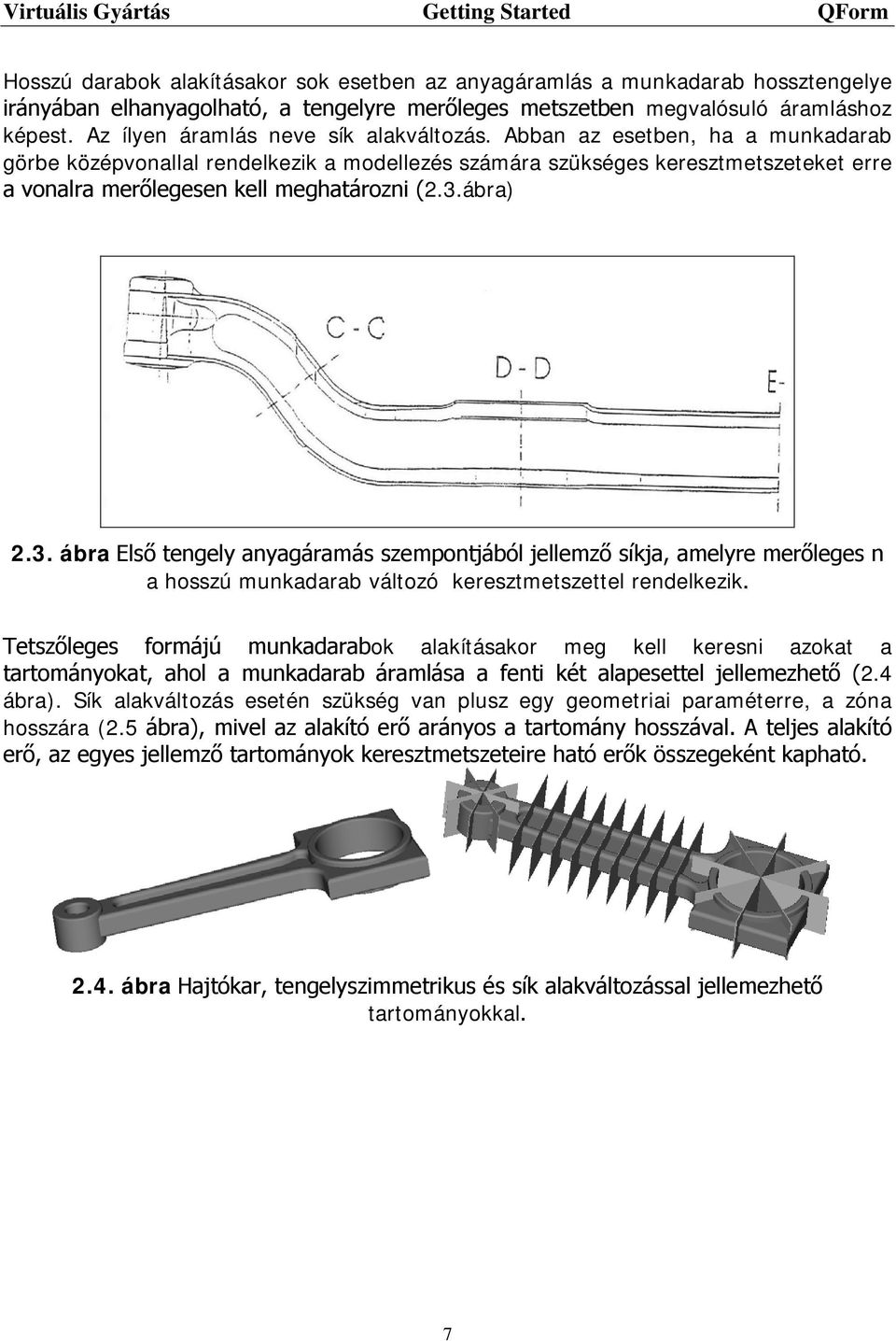 Abban az esetben, ha a munkadarab görbe középvonallal rendelkezik a modellezés számára szükséges keresztmetszeteket erre a vonalra merőlegesen kell meghatározni (2.3.