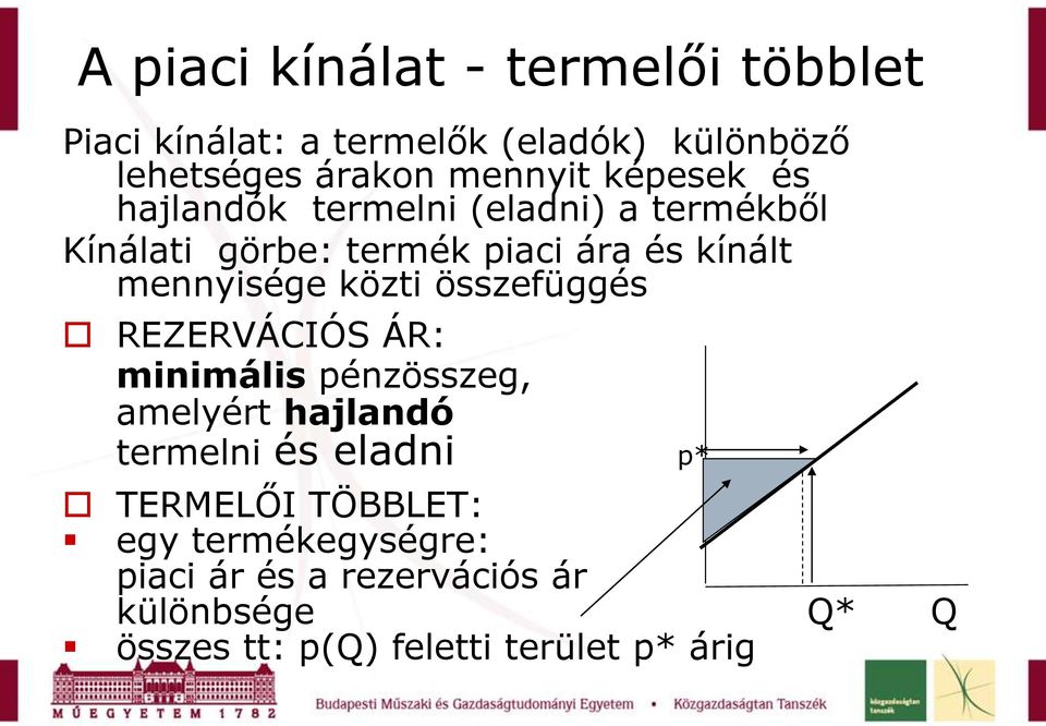 közti összefüggés REZERVÁCIÓS ÁR: minimális pénzösszeg, amelyért hajlandó termelni és eladni TERMELŐI