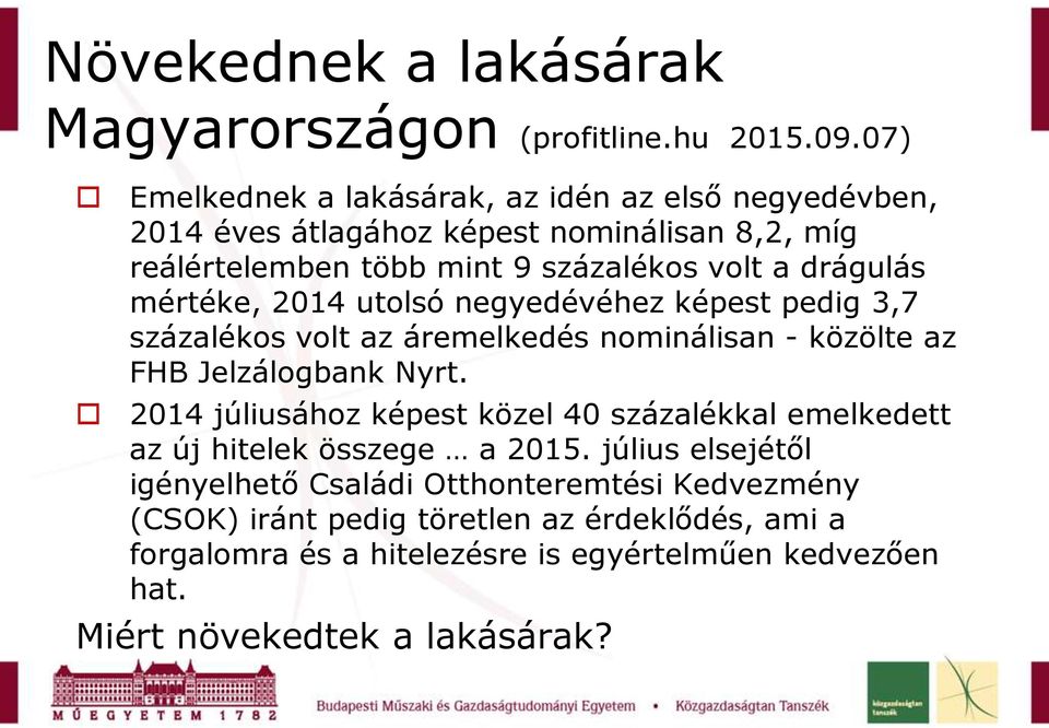 mértéke, 2014 utolsó negyedévéhez képest pedig 3,7 százalékos volt az áremelkedés nominálisan - közölte az FHB Jelzálogbank Nyrt.