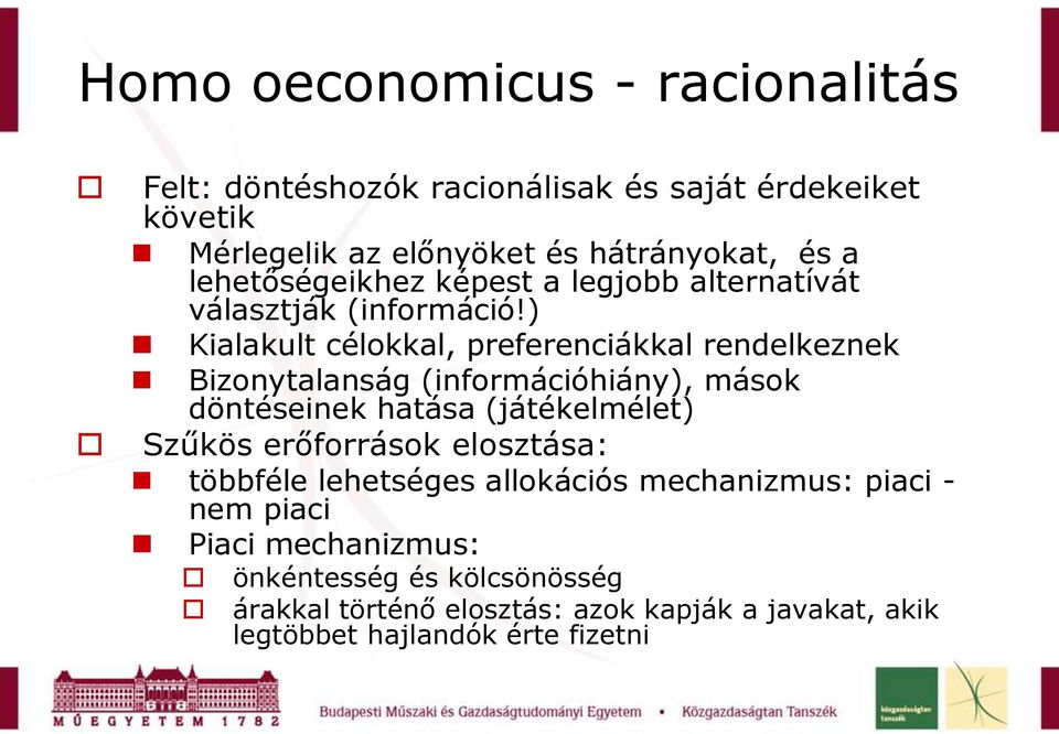 ) Kialakult célokkal, preferenciákkal rendelkeznek Bizonytalanság (információhiány), mások döntéseinek hatása (játékelmélet) Szűkös