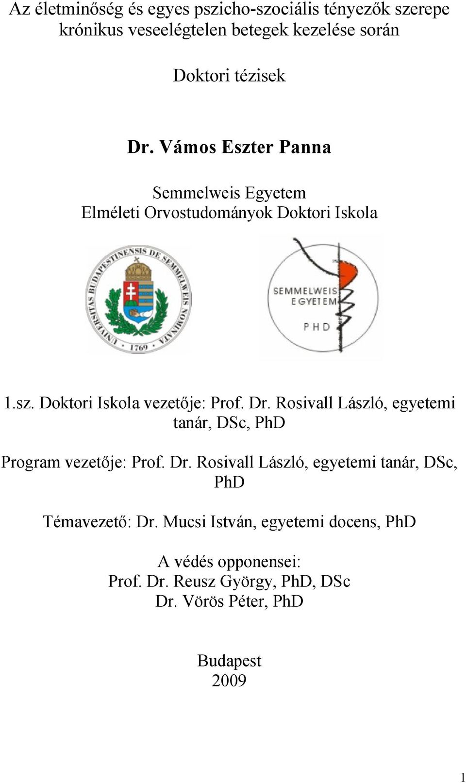Rosivall László, egyetemi tanár, DSc, PhD Program vezetője: Prof. Dr.