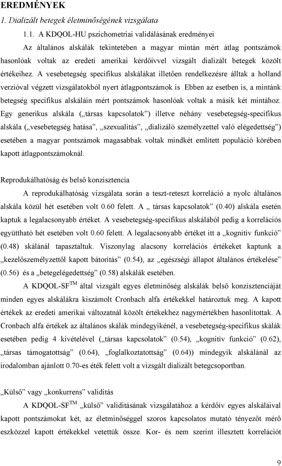 1. A KDQOL-HU pszichometriai validálásának eredményei Az általános alskálák tekintetében a magyar mintán mért átlag pontszámok hasonlóak voltak az eredeti amerikai kérdőívvel vizsgált dializált