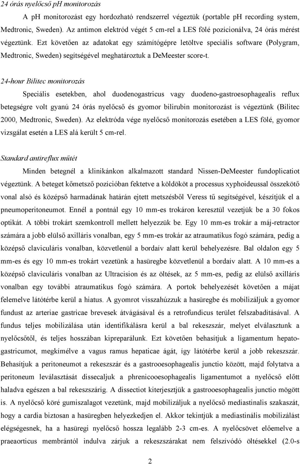 Ezt követően az adatokat egy számítógépre letöltve speciális software (Polygram, Medtronic, Sweden) segítségével meghatároztuk a DeMeester score-t.