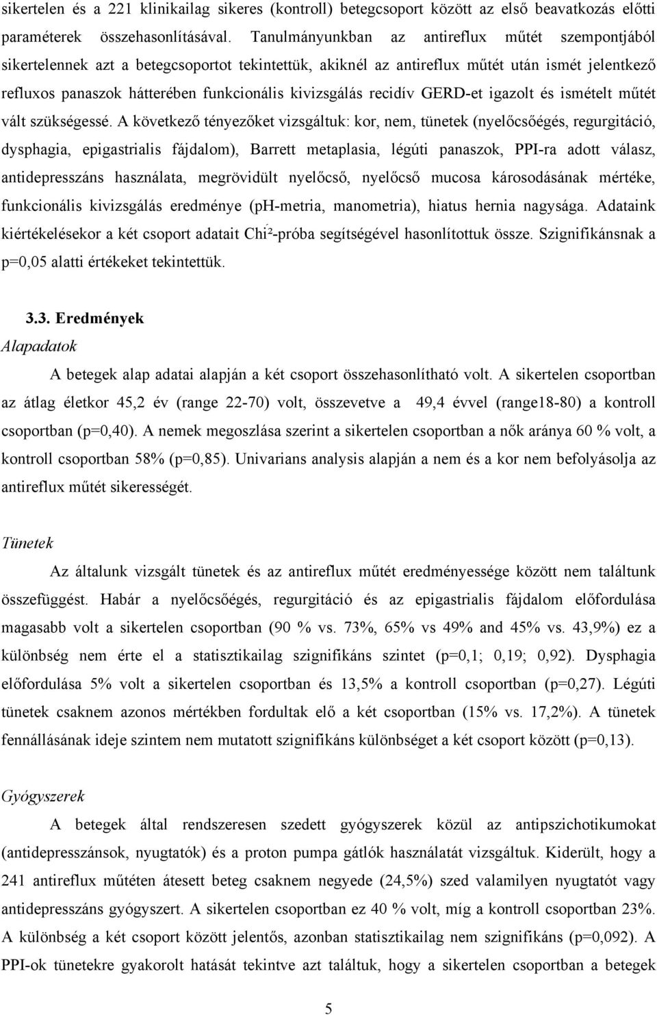 kivizsgálás recidív GERD-et igazolt és ismételt műtét vált szükségessé.