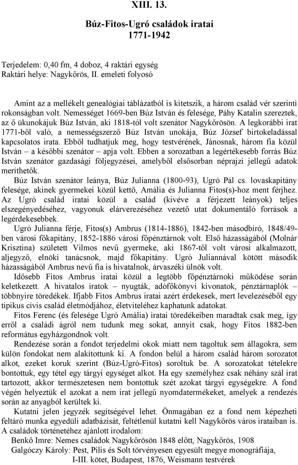 Nemességet 1669-ben Búz István és felesége, Páhy Katalin szereztek, az ő ükunokájuk Búz István, aki 1818-tól volt szenátor Nagykőrösön.