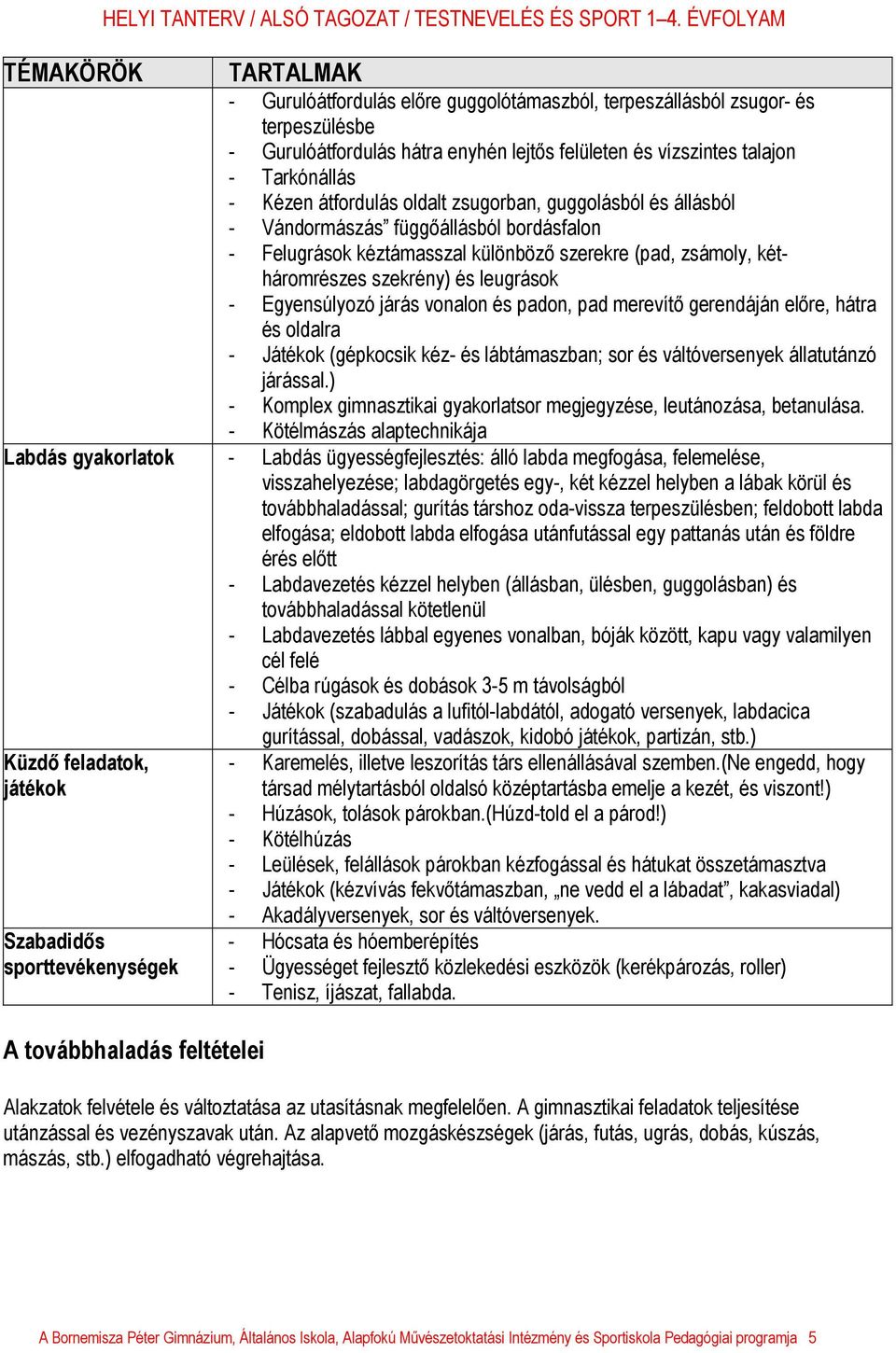 Egyensúlyozó járás vonalon és padon, pad merevítő gerendáján előre, hátra és oldalra - Játékok (gépkocsik kéz- és lábtámaszban; sor és váltóversenyek állatutánzó járással.