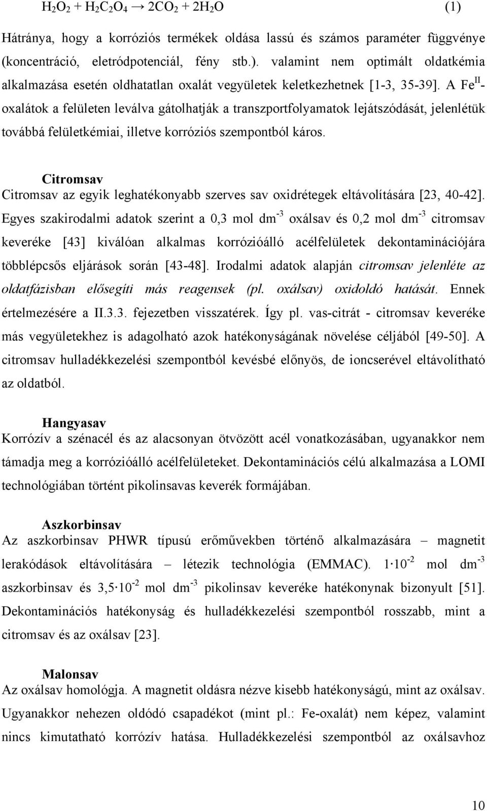 Citromsav Citromsav az egyik leghatékonyabb szerves sav oxidrétegek eltávolítására [23, 4-42].