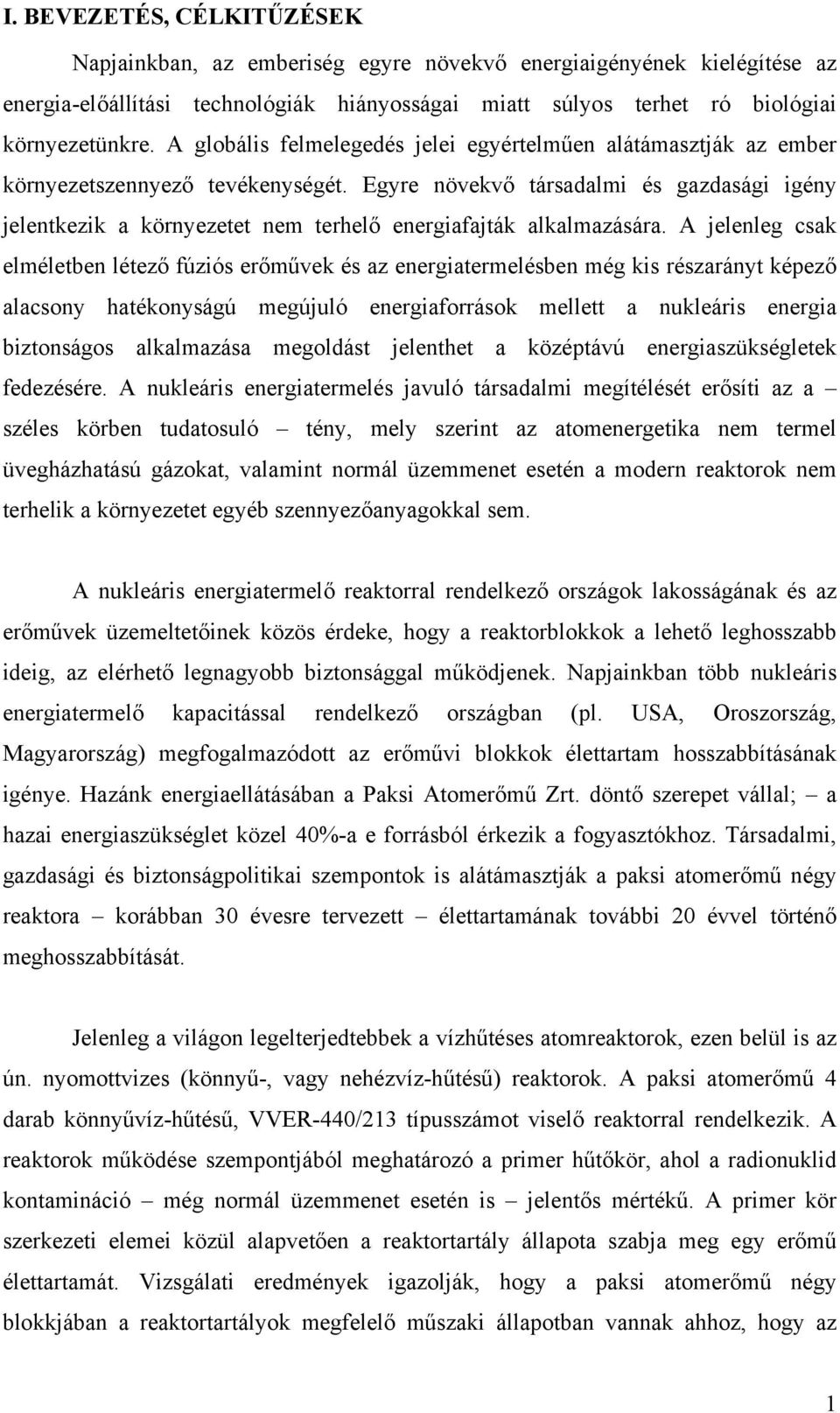 Egyre növekvő társadalmi és gazdasági igény jelentkezik a környezetet nem terhelő energiafajták alkalmazására.