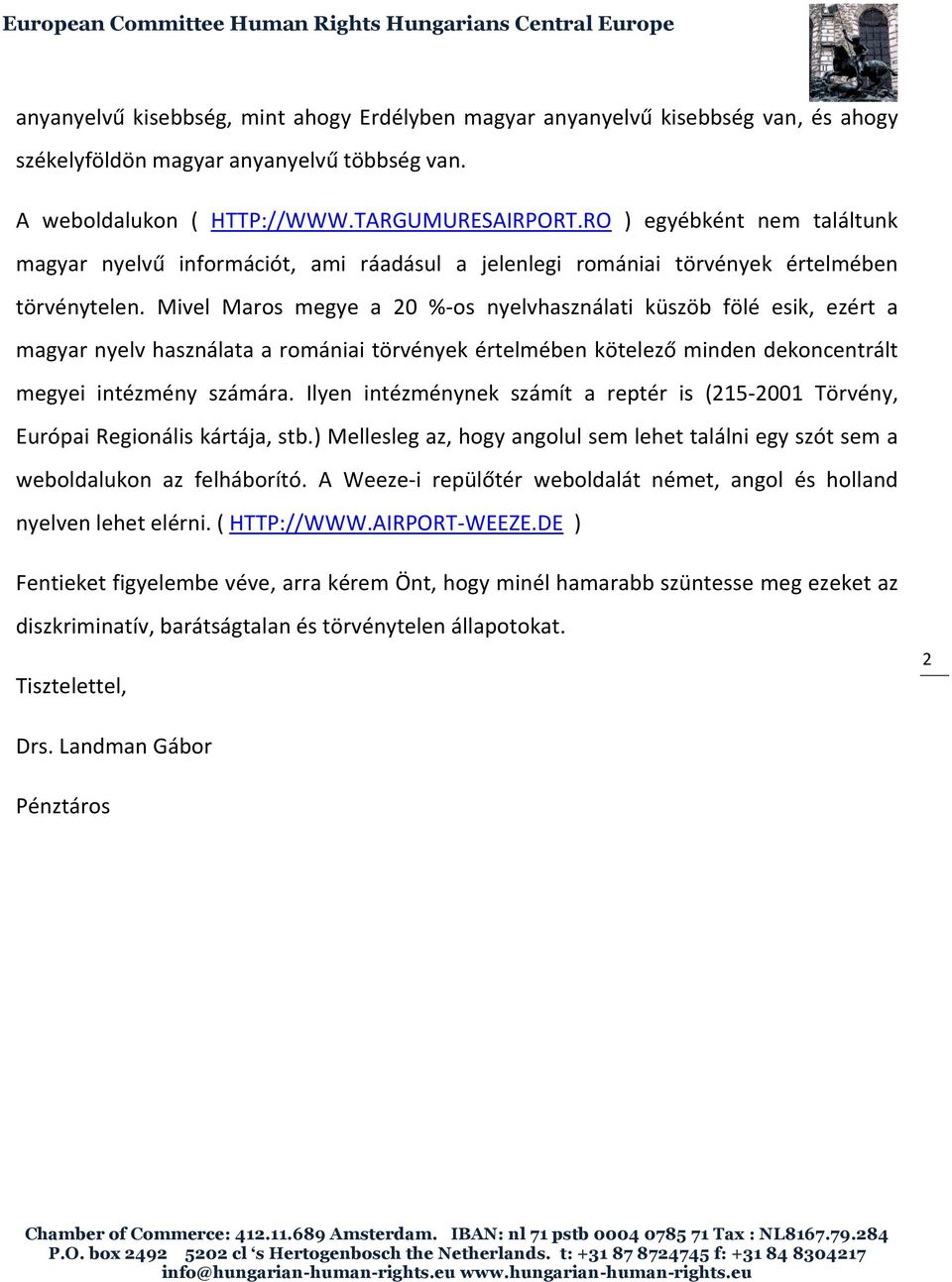 Mivel Maros megye a 20 %-os nyelvhasználati küszöb fölé esik, ezért a magyar nyelv használata a romániai törvények értelmében kötelező minden dekoncentrált megyei intézmény számára.