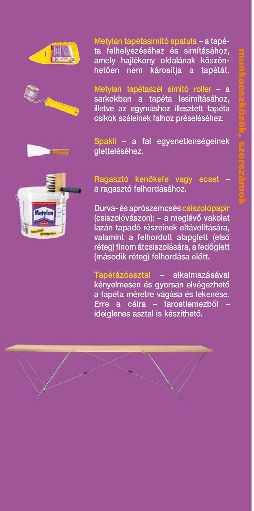 Ragasztó kenôkefe vagy ecset a ragasztó felhordásához.
