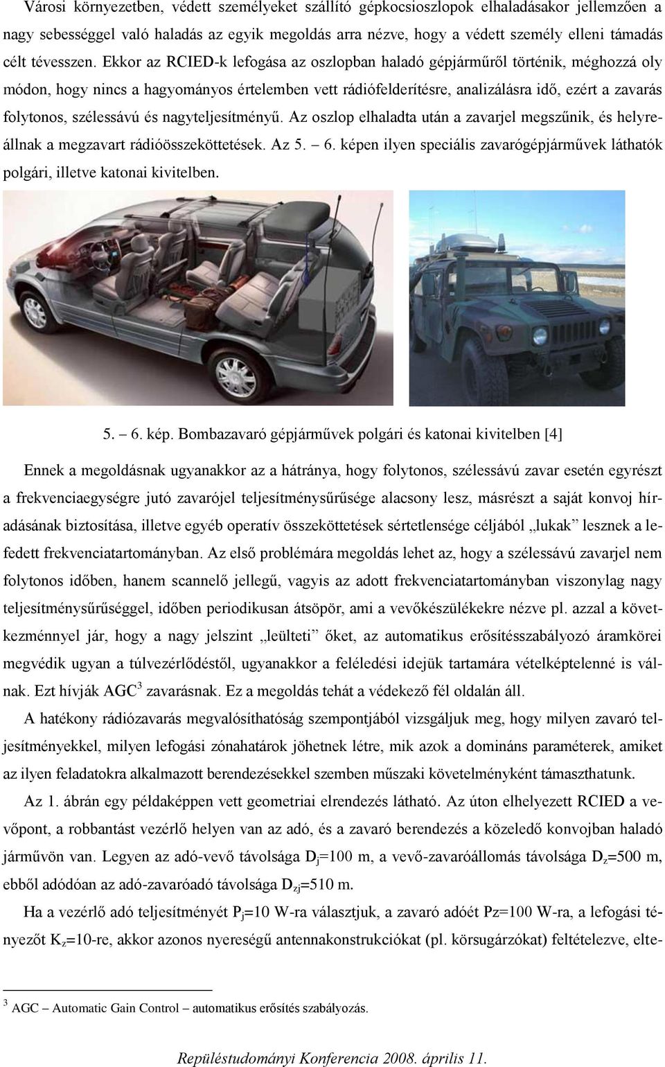 nagyteljesítményű. A oslop elhaladta után a avarjel megsűnik, és helyreállnak a megavart rádióösseköttetések. A 5. 6.