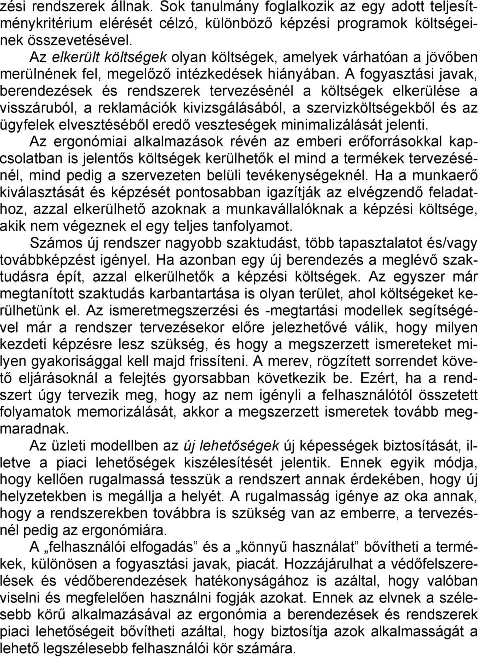 A fogyasztási javak, berendezések és rendszerek tervezésénél a költségek elkerülése a visszáruból, a reklamációk kivizsgálásából, a szervizköltségekből és az ügyfelek elvesztéséből eredő veszteségek