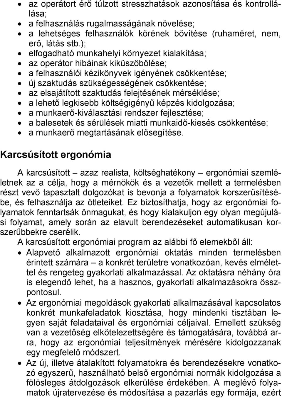 szaktudás felejtésének mérséklése; a lehető legkisebb költségigényű képzés kidolgozása; a munkaerő-kiválasztási rendszer fejlesztése; a balesetek és sérülések miatti munkaidő-kiesés csökkentése; a