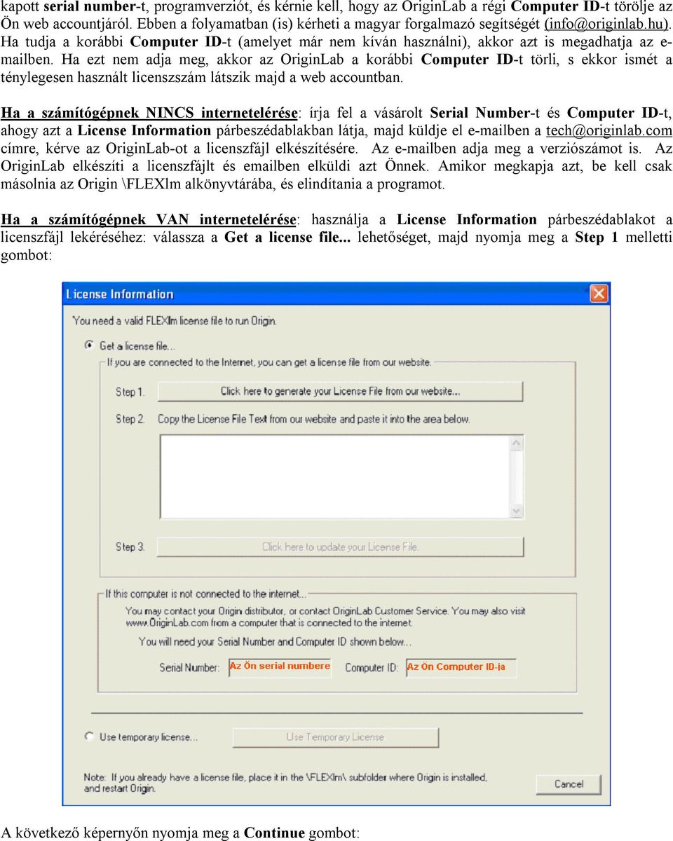 Ha ezt nem adja meg, akkor az OriginLab a korábbi Computer ID-t törli, s ekkor ismét a ténylegesen használt licenszszám látszik majd a web accountban.