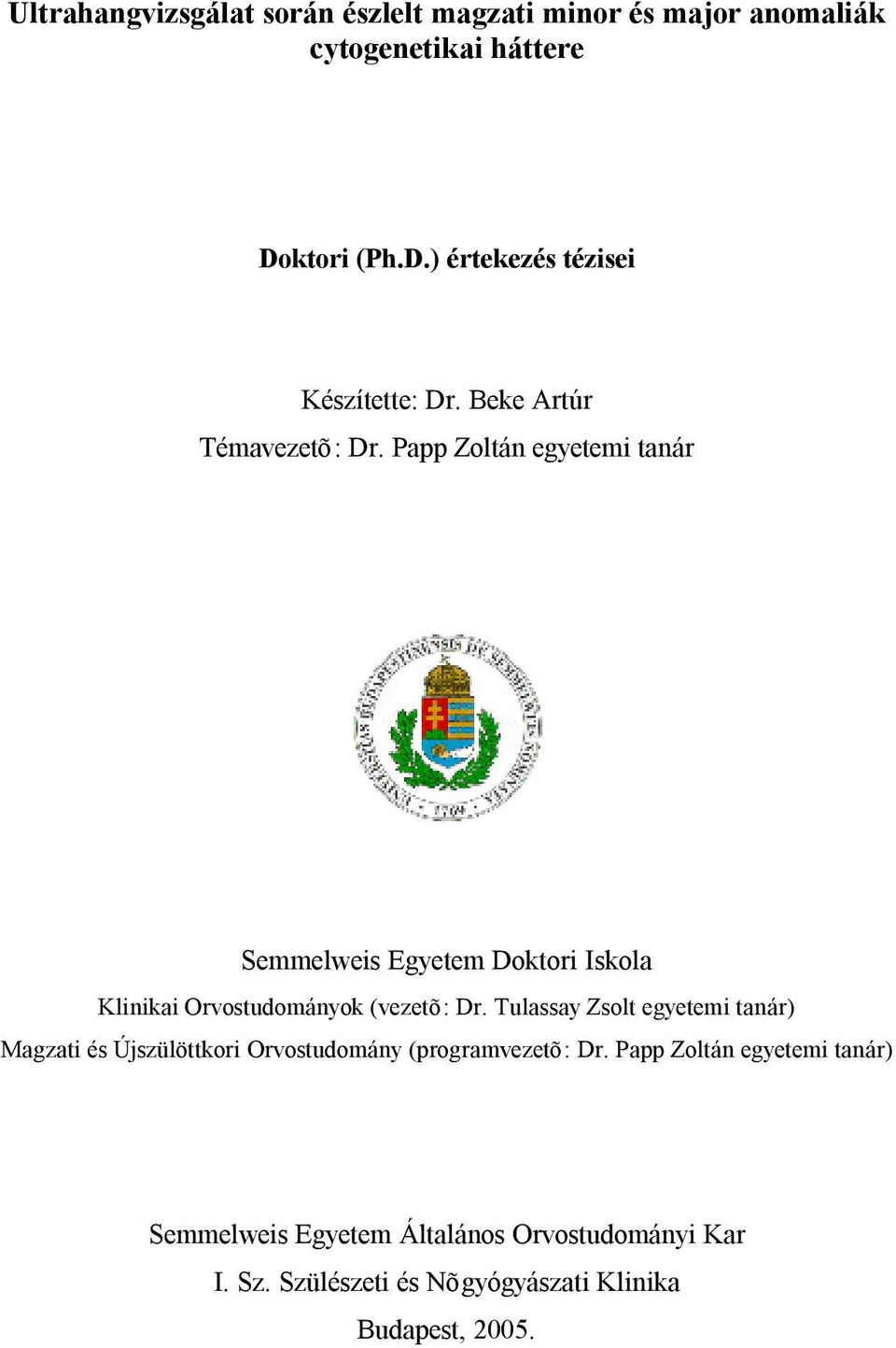 Papp Zoltán egyetemi tanár Semmelweis Egyetem Doktori Iskola Klinikai Orvostudományok (vezetõ: Dr.