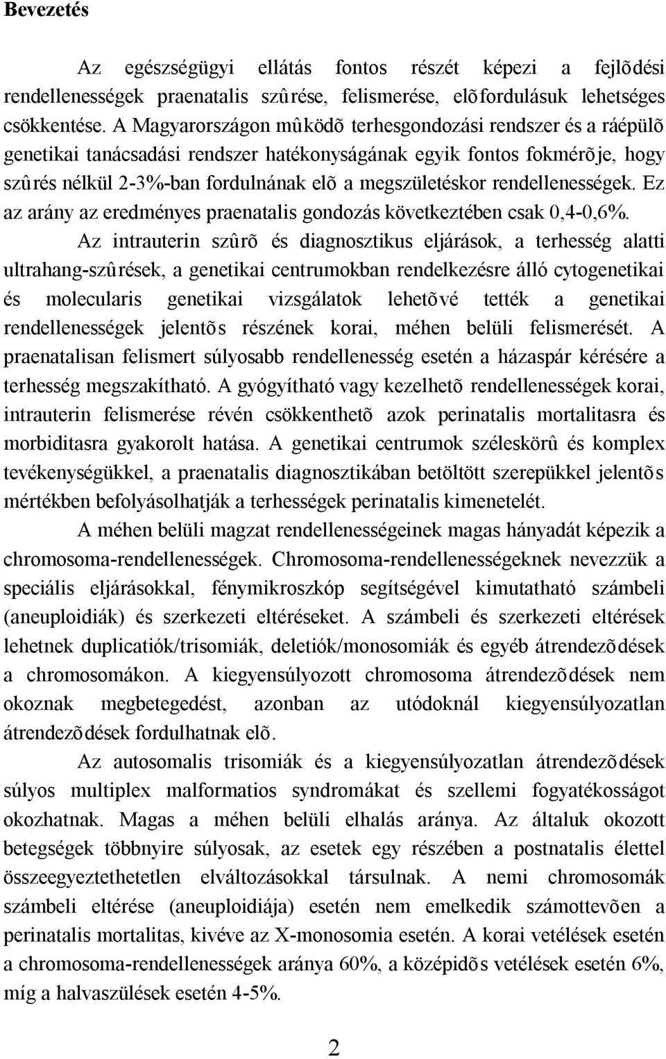 rendellenességek. Ez az arány az eredményes praenatalis gondozás következtében csak 0,4-0,6%.