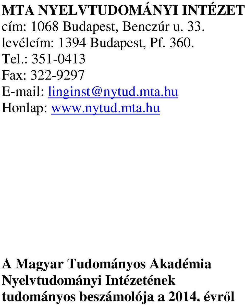 : 351-0413 Fax: 322-9297 E-mail: linginst@nytud.mta.hu Honlap: www.
