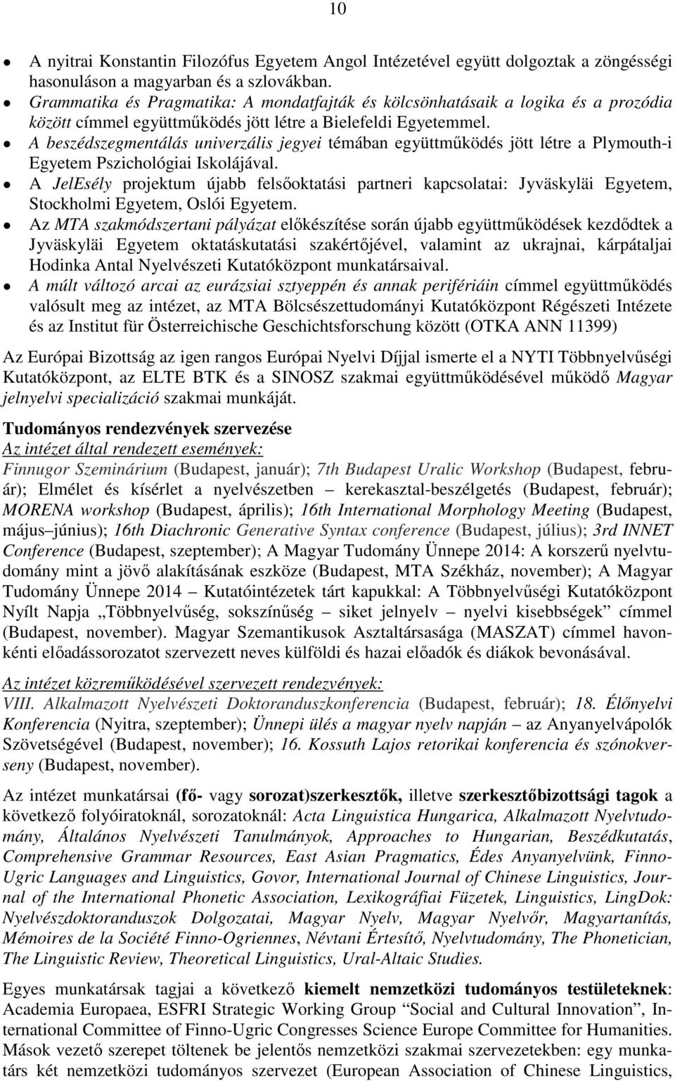 A beszédszegmentálás univerzális jegyei témában együttműködés jött létre a Plymouth-i Egyetem Pszichológiai Iskolájával.
