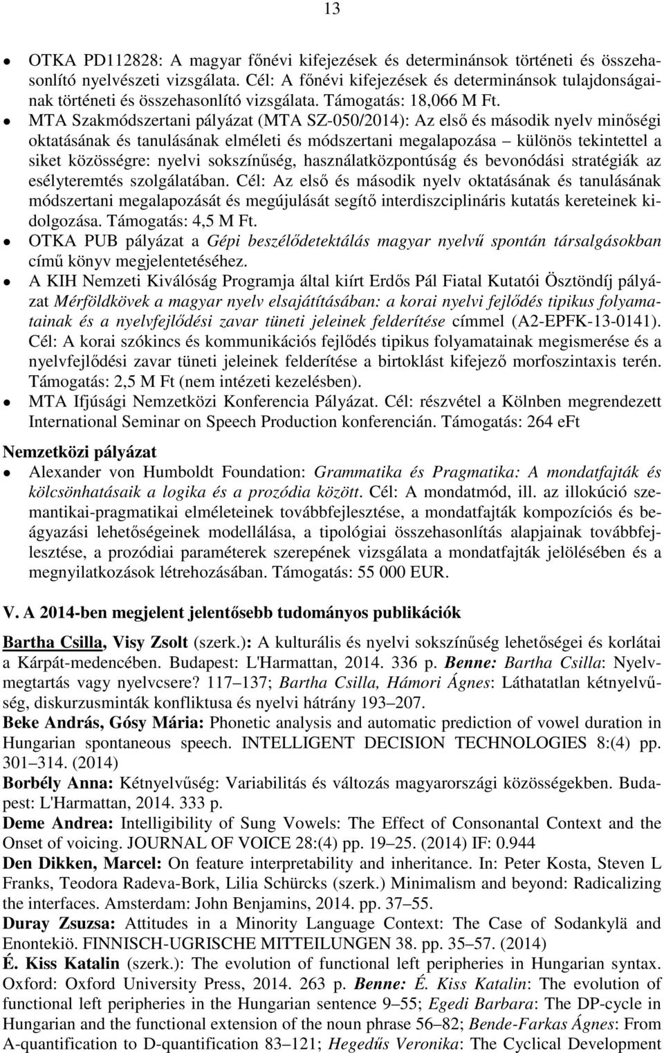 MTA Szakmódszertani pályázat (MTA SZ-050/2014): Az első és második nyelv minőségi oktatásának és tanulásának elméleti és módszertani megalapozása különös tekintettel a siket közösségre: nyelvi