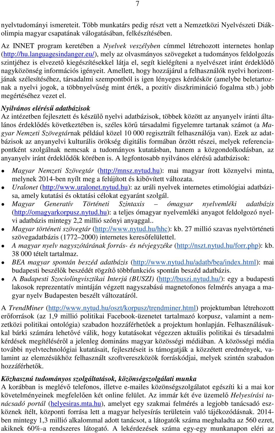 eu/), mely az olvasmányos szövegeket a tudományos feldolgozás szintjéhez is elvezető kiegészítésekkel látja el, segít kielégíteni a nyelvészet iránt érdeklődő nagyközönség információs igényeit.