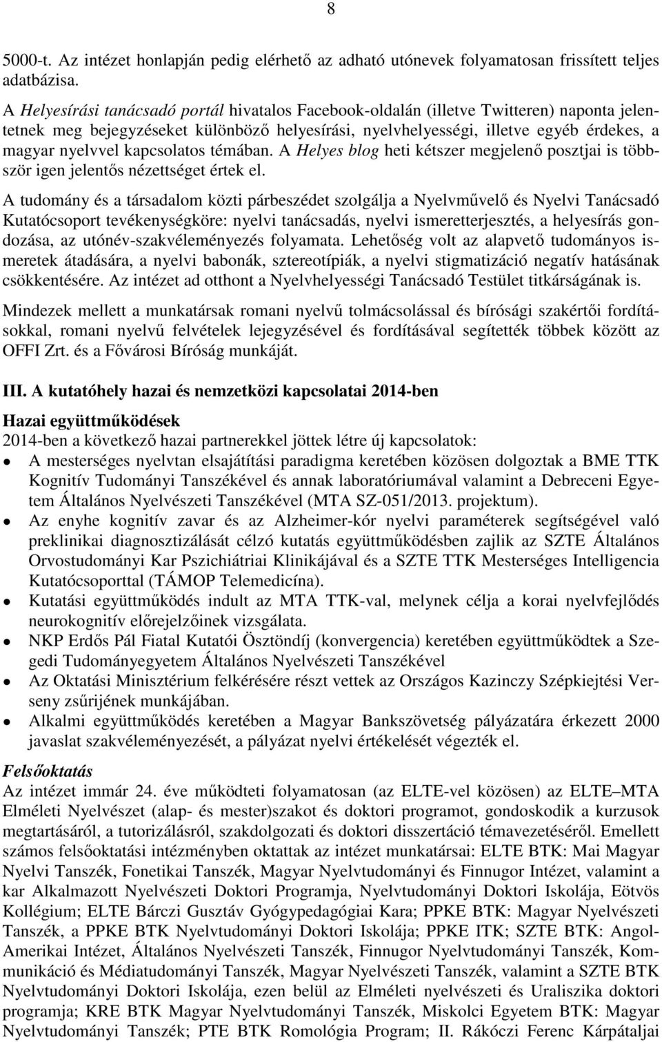 kapcsolatos témában. A Helyes blog heti kétszer megjelenő posztjai is többször igen jelentős nézettséget értek el.