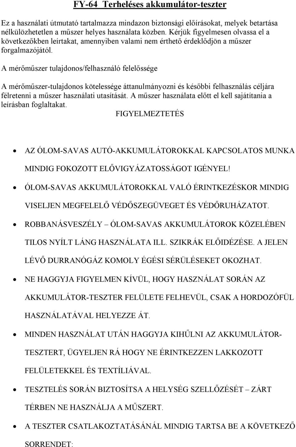 A mérőműszer tulajdonos/felhasználó felelőssége A mérőműszer-tulajdonos kötelessége áttanulmányozni és későbbi felhasználás céljára félretenni a műszer használati utasítását.