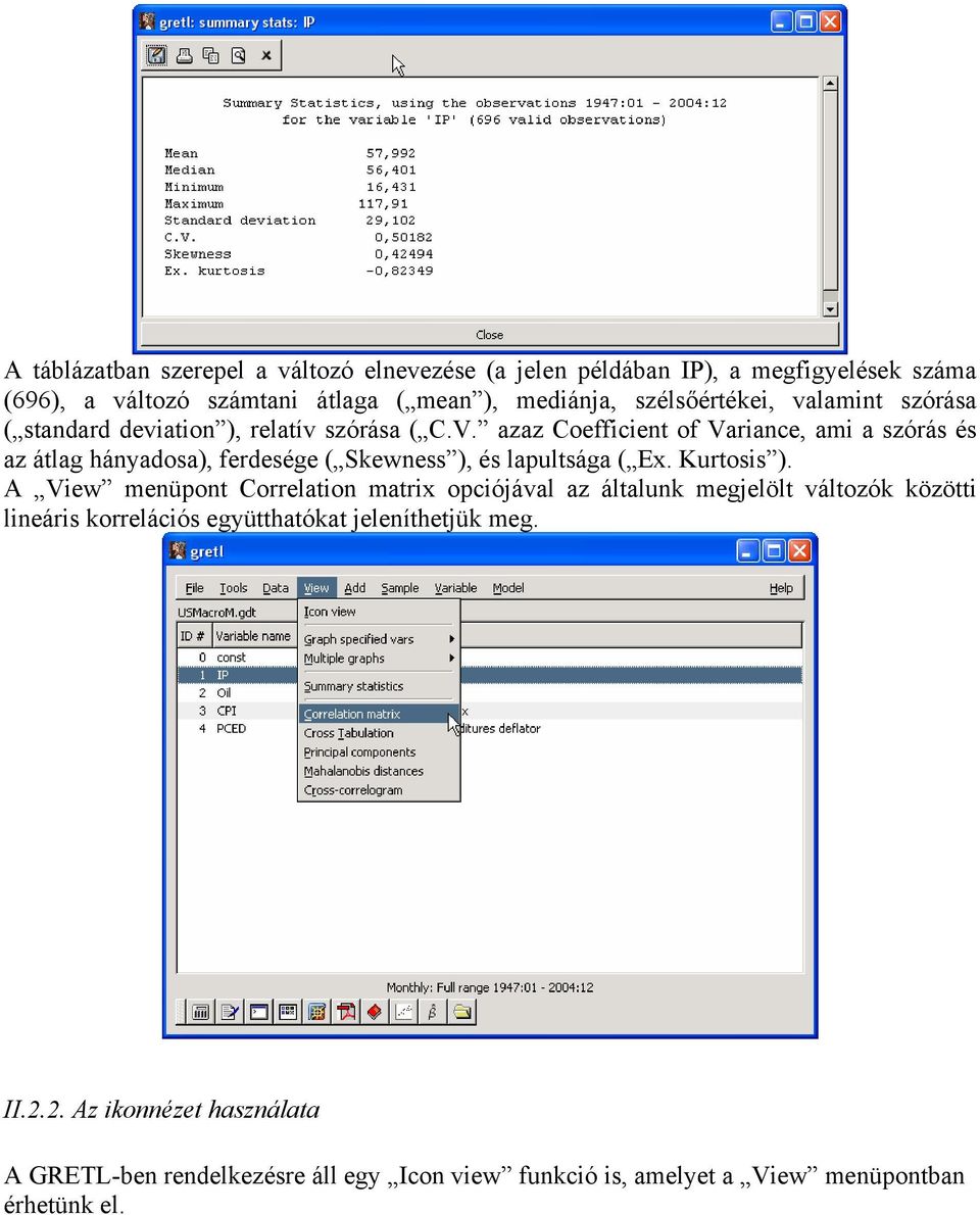 azaz Coefficient of Variance, ami a szórás és az átlag hányadosa), ferdesége ( Skewness ), és lapultsága ( Ex. Kurtosis ).