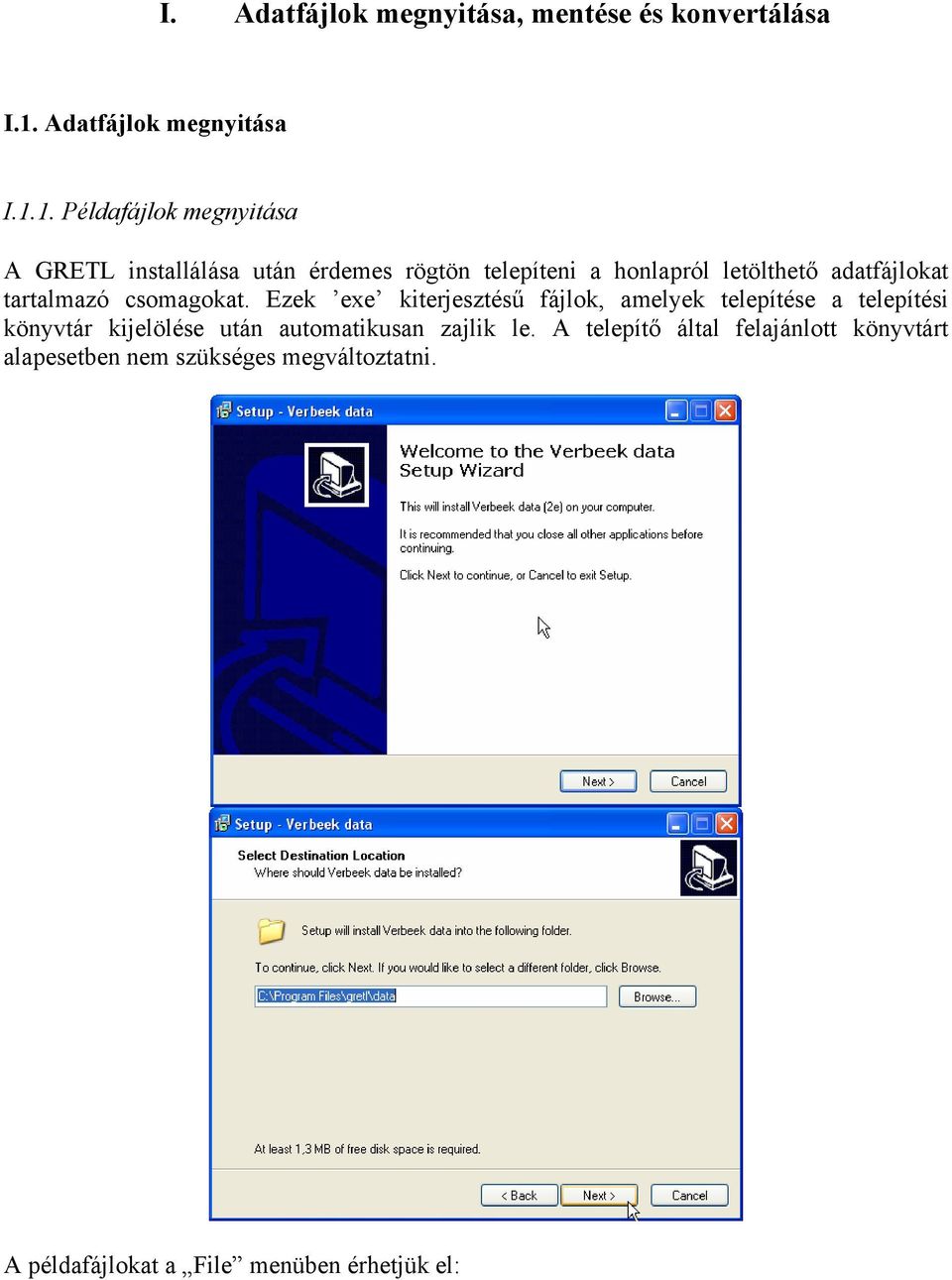 1. Példafájlok megnyitása A GRETL installálása után érdemes rögtön telepíteni a honlapról letölthető adatfájlokat