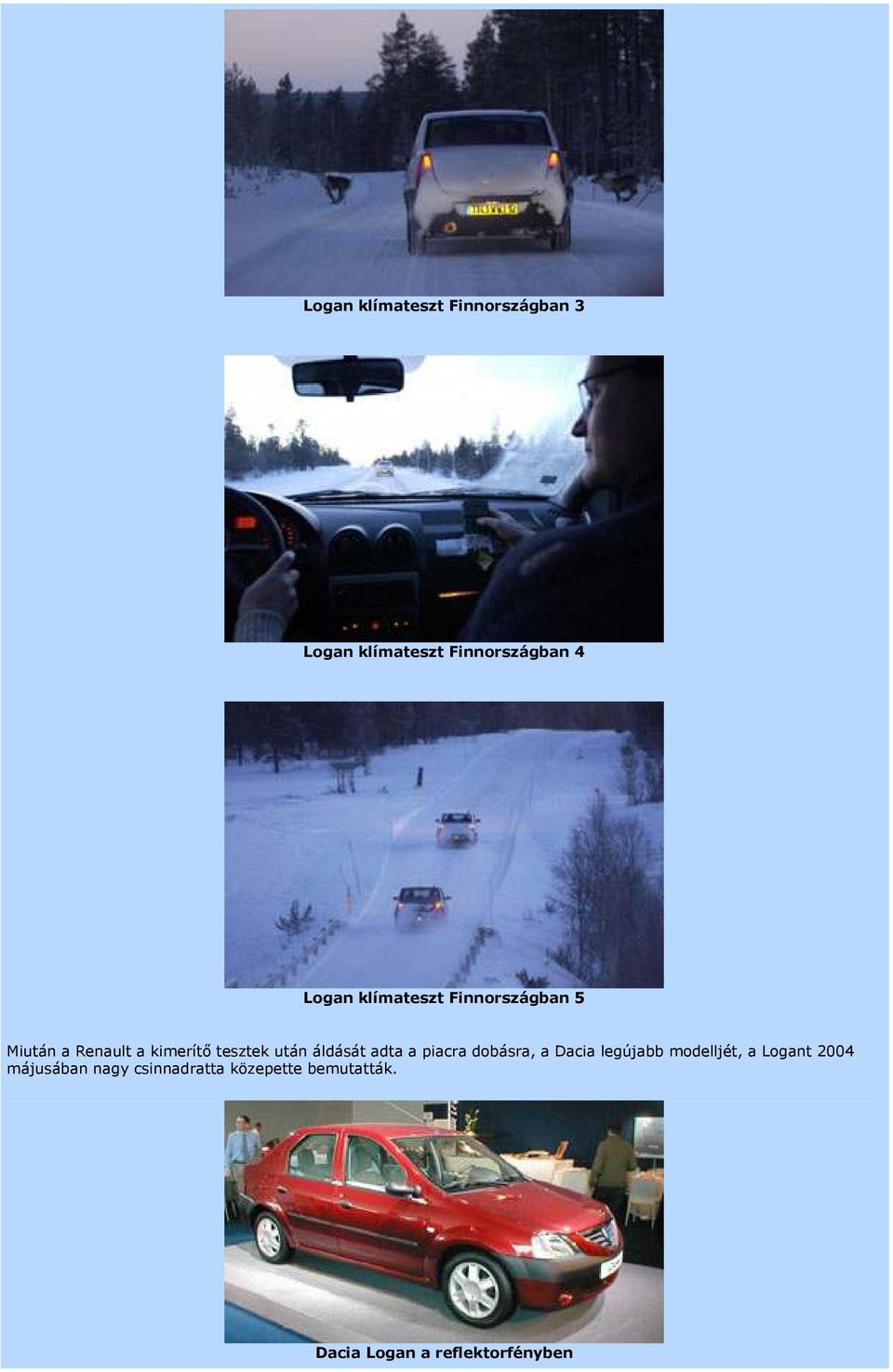 áldását adta a piacra dobásra, a Dacia legújabb modelljét, a Logant 2004
